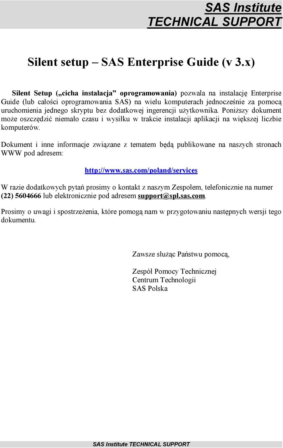 dodatkowej ingerencji użytkownika. Poniższy dokument może oszczędzić niemało czasu i wysiłku w trakcie instalacji aplikacji na większej liczbie komputerów.