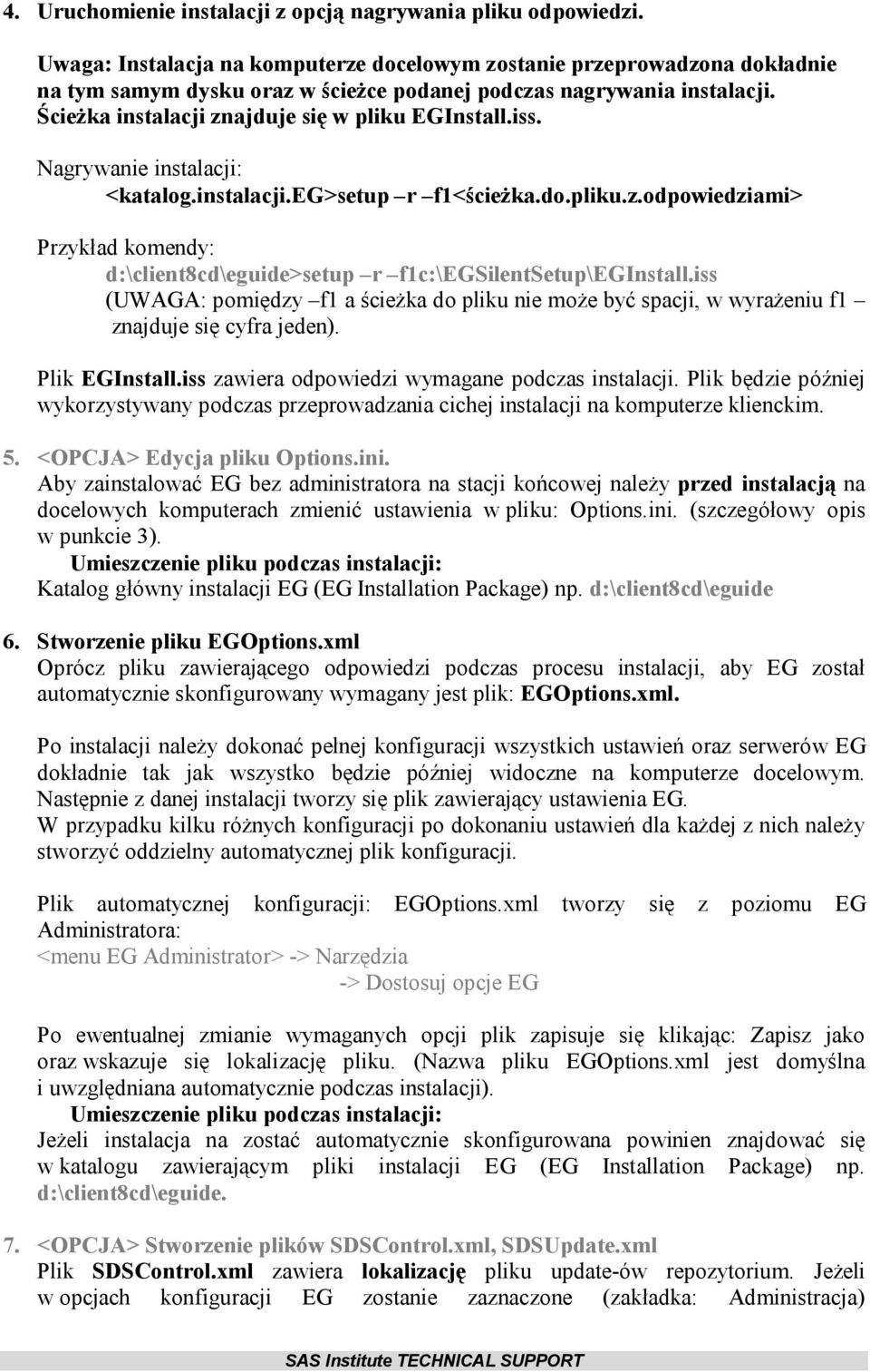 iss. Nagrywanie instalacji: <katalog.instalacji.eg>setup r f1<ścieżka.do.pliku.z.odpowiedziami> Przykład komendy: d:\client8cd\eguide>setup r f1c:\egsilentsetup\eginstall.