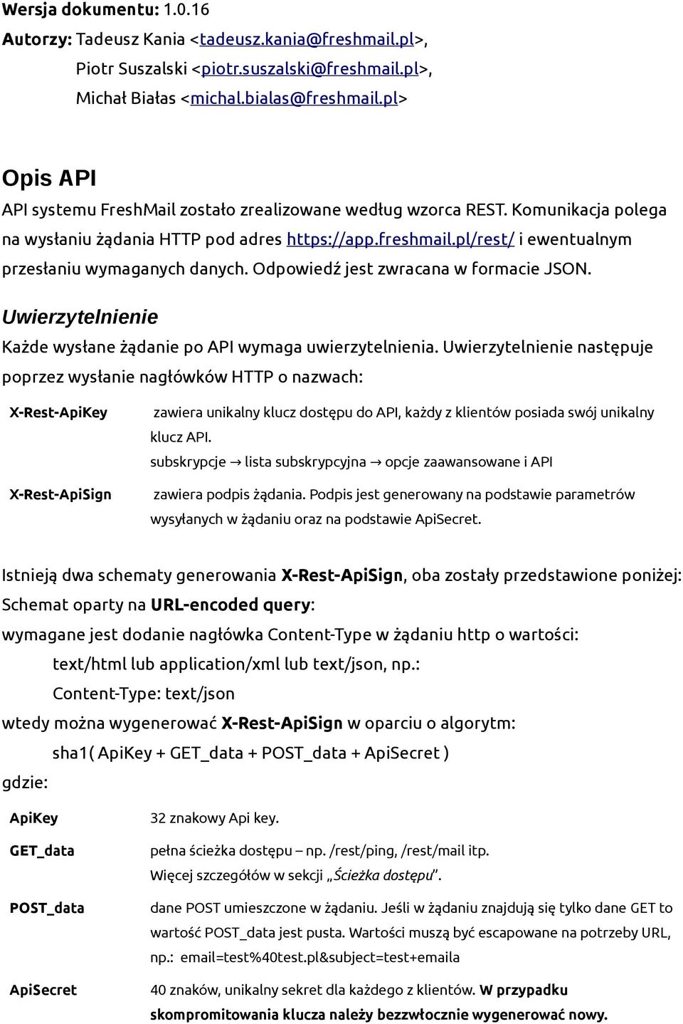 pl/rest/ i ewentualnym przesłaniu wymaganych danych. Odpowiedź jest zwracana w formacie JSON. Uwierzytelnienie Każde wysłane żądanie po API wymaga uwierzytelnienia.
