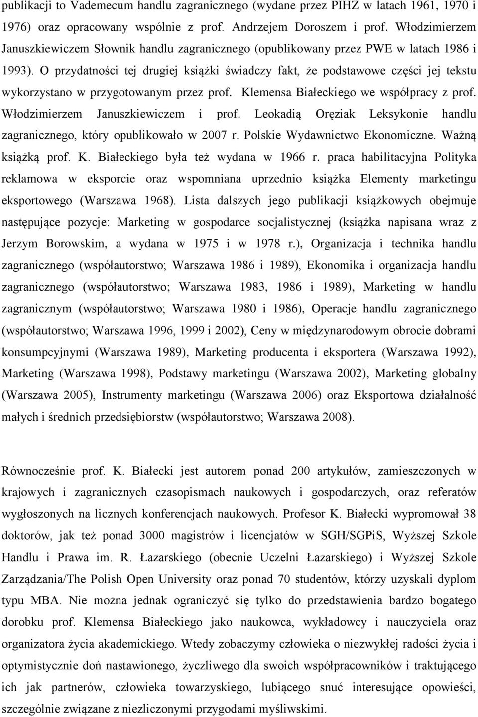 O przydatności tej drugiej książki świadczy fakt, że podstawowe części jej tekstu wykorzystano w przygotowanym przez prof. Klemensa Białeckiego we współpracy z prof.
