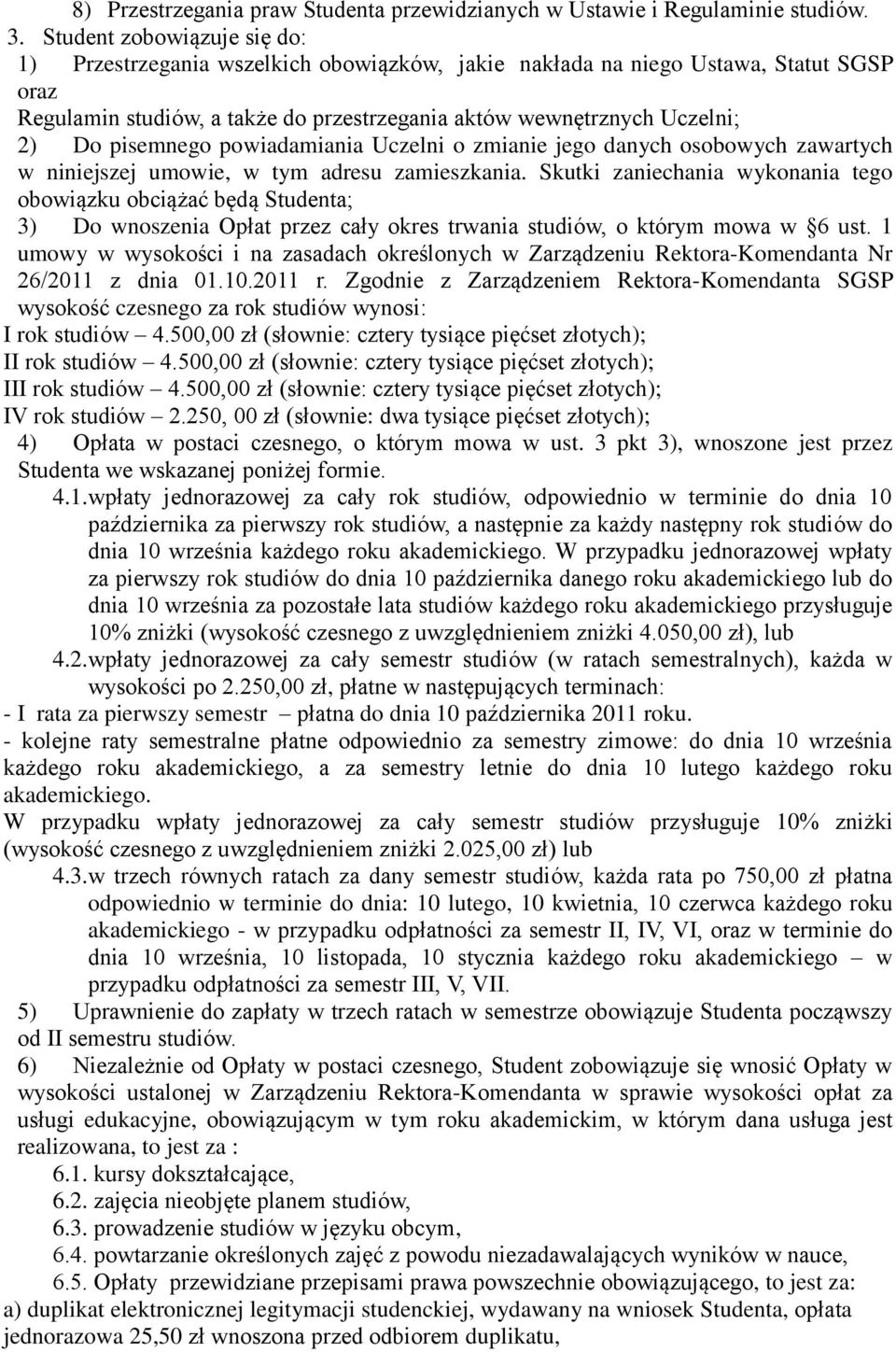pisemnego powiadamiania Uczelni o zmianie jego danych osobowych zawartych w niniejszej umowie, w tym adresu zamieszkania.