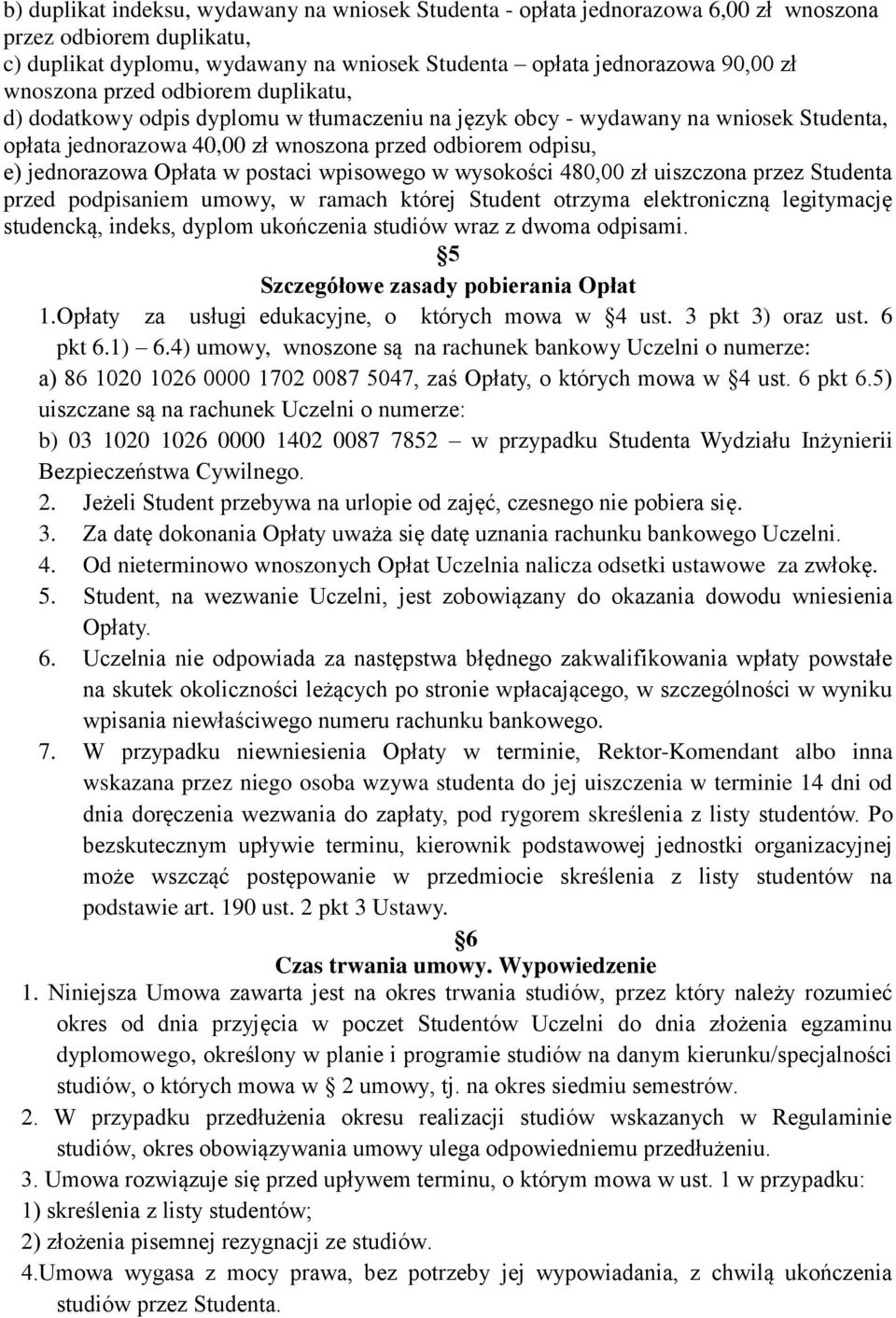 Opłata w postaci wpisowego w wysokości 480,00 zł uiszczona przez Studenta przed podpisaniem umowy, w ramach której Student otrzyma elektroniczną legitymację studencką, indeks, dyplom ukończenia