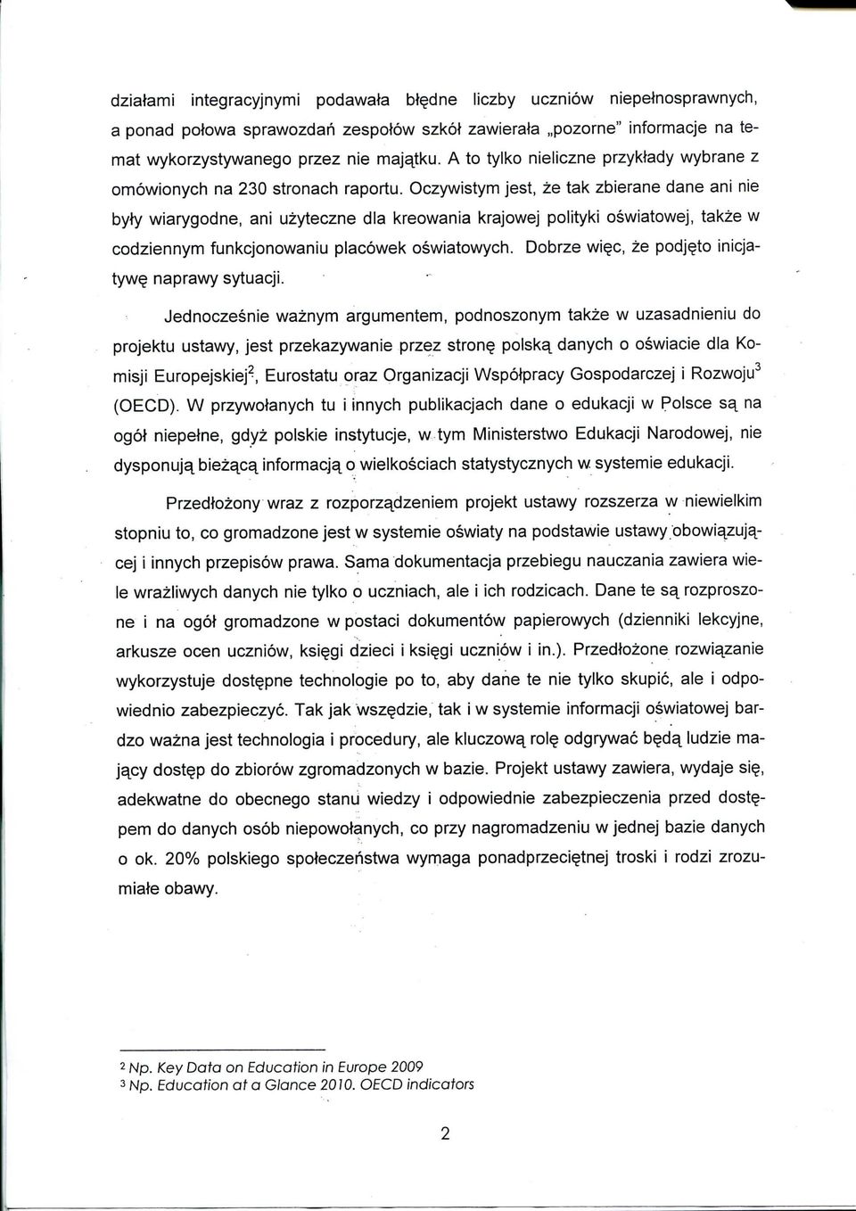 Oczywistym jest, ze tak zbierane dane ani nie byfy wiarygodne, ani uzyteczne dla kreowania krajowej polityki oswiatowej, takze w codziennym funkcjonowaniu placowek oswiatowych.