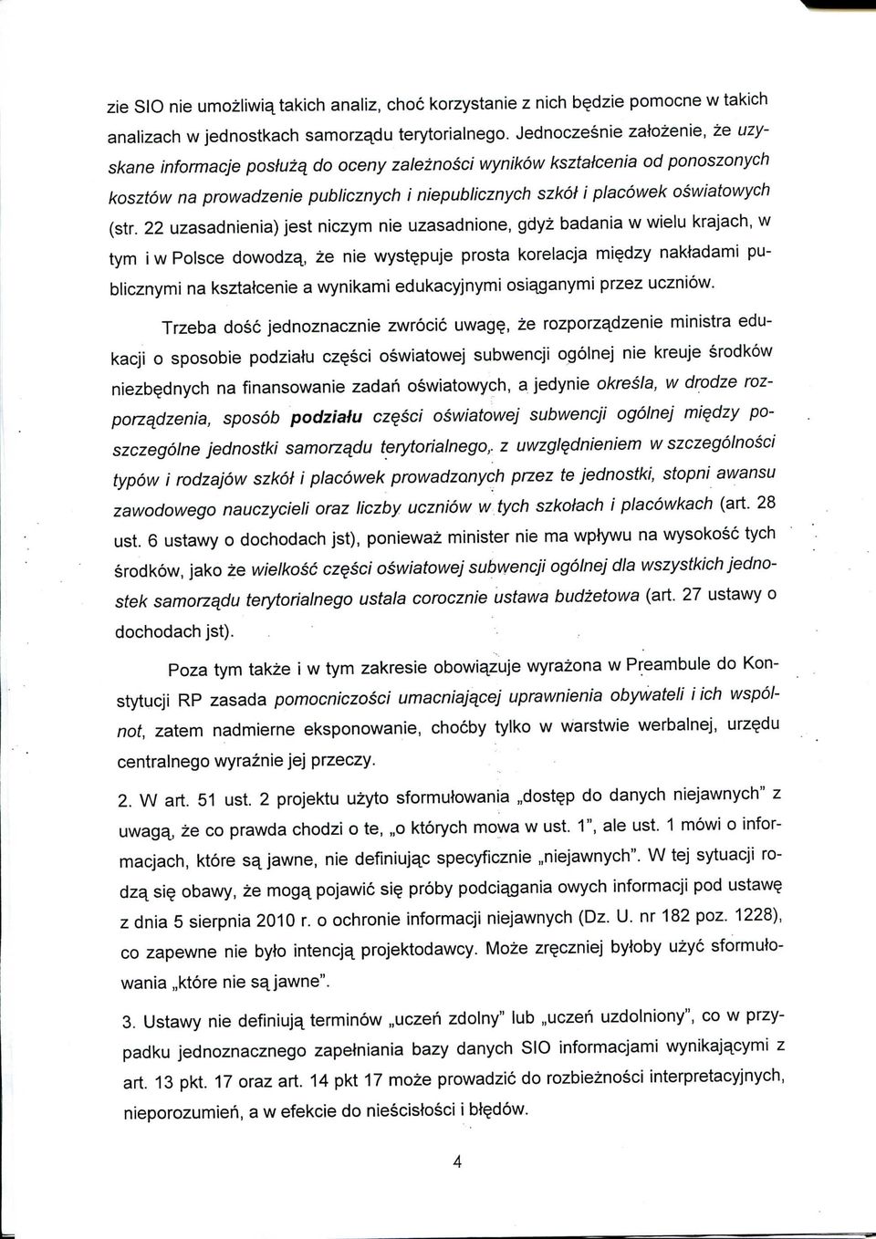 22 uzasadnienia) jest niczym nie uzasadnione, gdyz badania w wielu krajach, w tym i w Polsce dowodz^, ze nie wyst^puje prosta korelacja mi^dzy nakladami publicznymi na ksztatcenie a wynikami