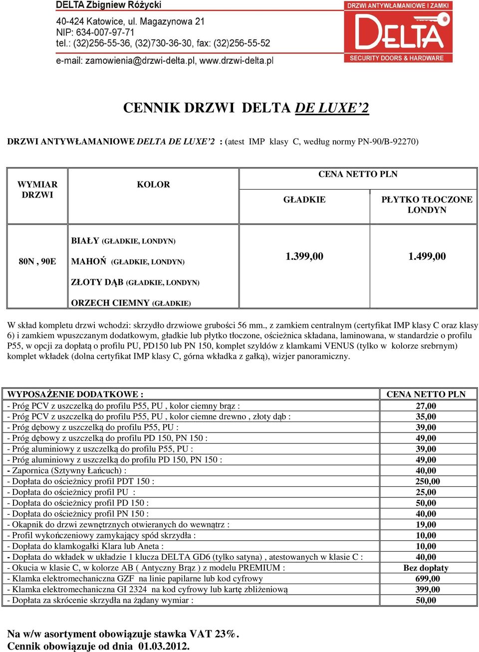 , z zamkiem centralnym (certyfikat IMP klasy C oraz klasy 6) i zamkiem wpuszczanym dodatkowym, gładkie lub płytko tłoczone, ościeżnica składana, laminowana, w standardzie o profilu P55, w opcji za