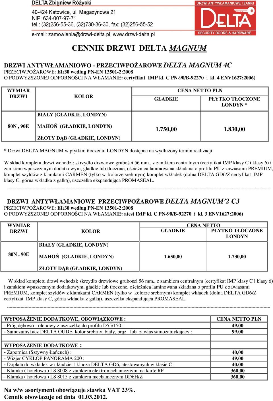 830,00 * Drzwi DELTA MAGNUM w płytkim tłoczeniu LONDYN dostępne na wydłużony termin realizacji. W skład kompletu drzwi wchodzi: skrzydło drzwiowe grubości 56 mm.