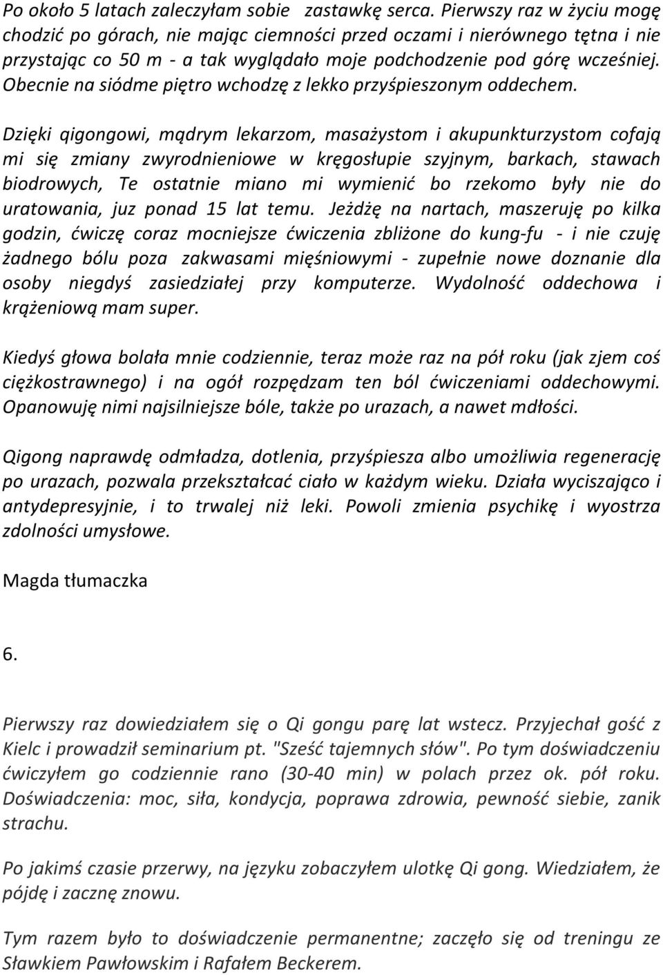 Obecnie na siódme piętro wchodzę z lekko przyśpieszonym oddechem.