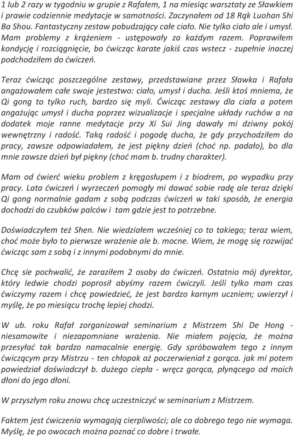 Poprawiłem kondycję i rozciągnięcie, bo ćwicząc karate jakiś czas wstecz - zupełnie inaczej podchodziłem do ćwiczeń.