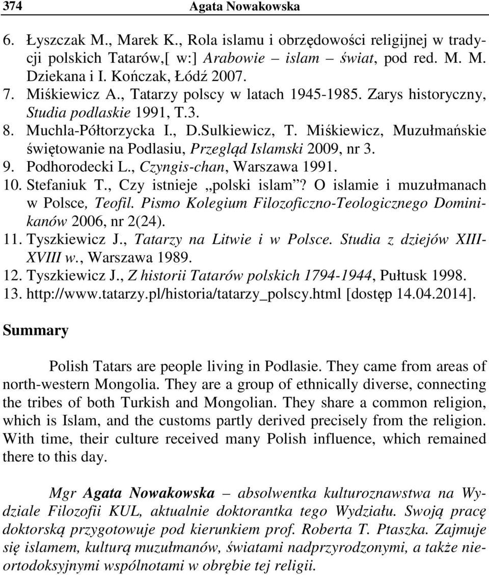 Miśkiewicz, Muzułmańskie świętowanie na Podlasiu, Przegląd Islamski 2009, nr 3. 9. Podhorodecki L., Czyngis-chan, Warszawa 1991. 10. Stefaniuk T., Czy istnieje polski islam?