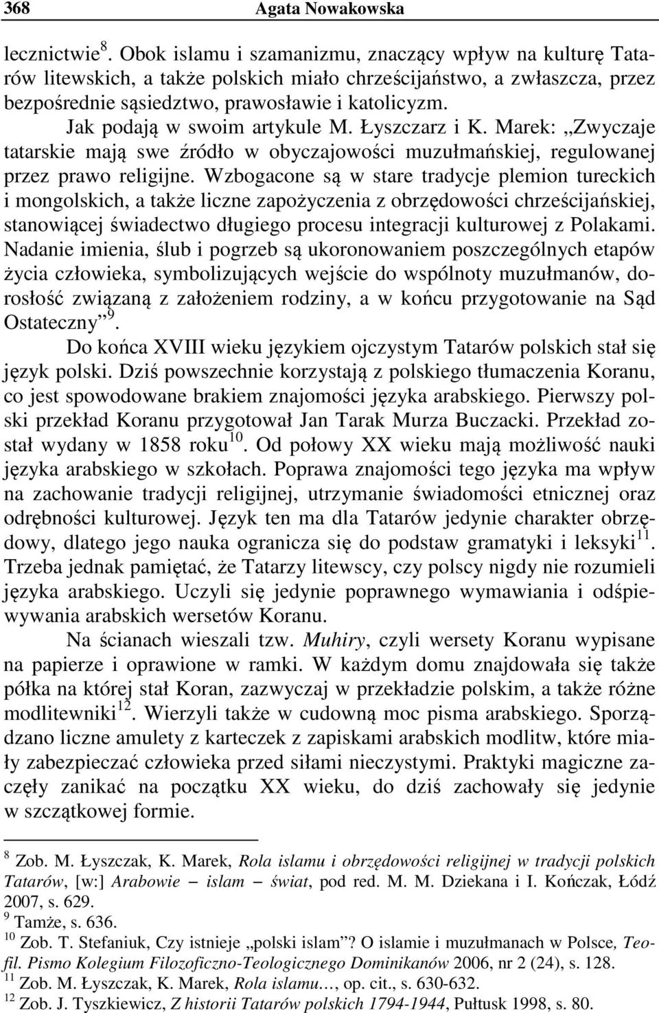 Wzbogacone są w stare tradycje plemion tureckich i mongolskich, a także liczne zapożyczenia z obrzędowości chrześcijańskiej, stanowiącej świadectwo długiego procesu integracji kulturowej z Polakami.
