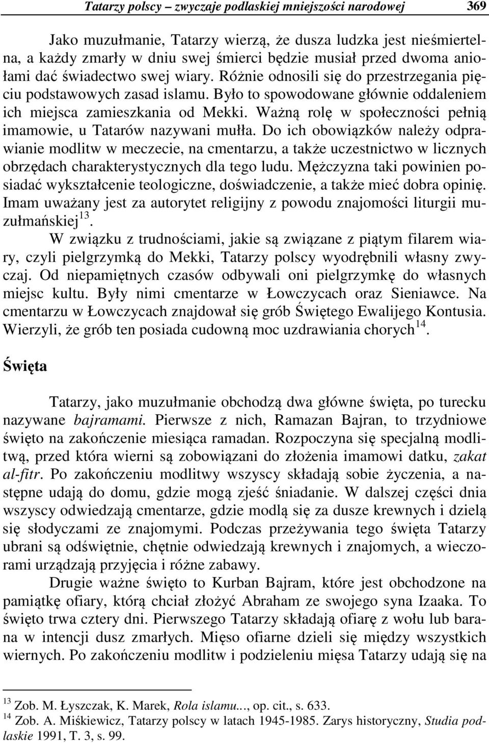 Ważną rolę w społeczności pełnią imamowie, u Tatarów nazywani mułła.