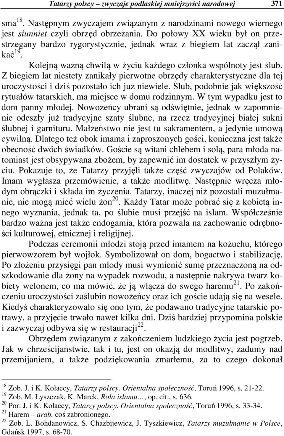 Z biegiem lat niestety zanikały pierwotne obrzędy charakterystyczne dla tej uroczystości i dziś pozostało ich już niewiele.