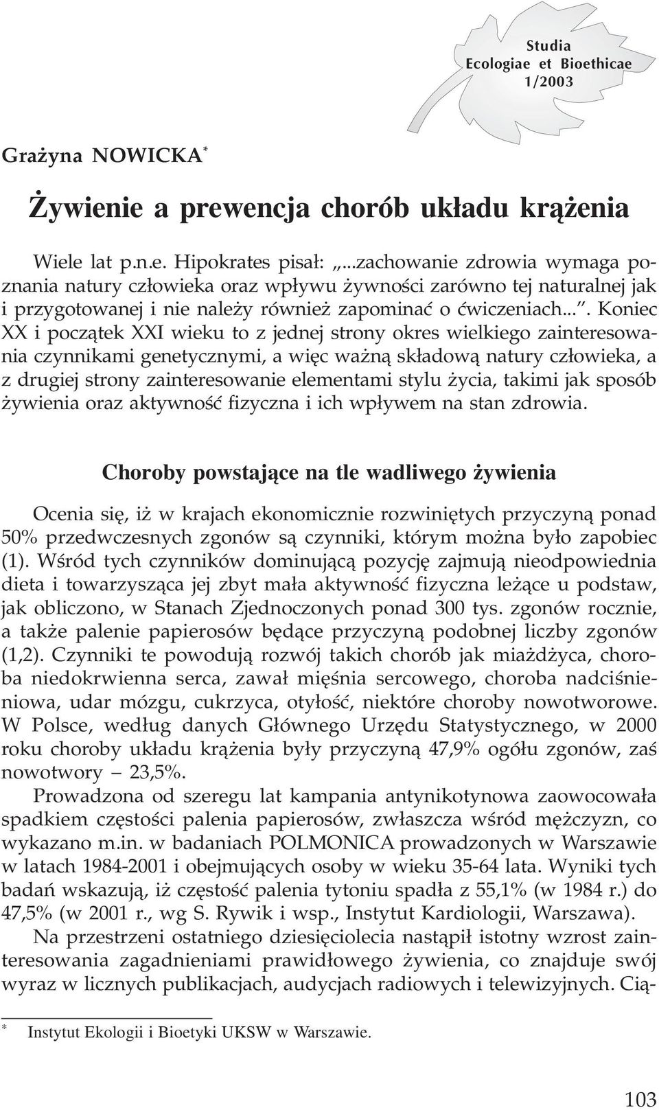 ... Koniec XX i pocz¹tek XXI wieku to z jednej strony okres wielkiego zainteresowania czynnikami genetycznymi, a wiêc wa n¹ sk³adow¹ natury cz³owieka, a z drugiej strony zainteresowanie elementami
