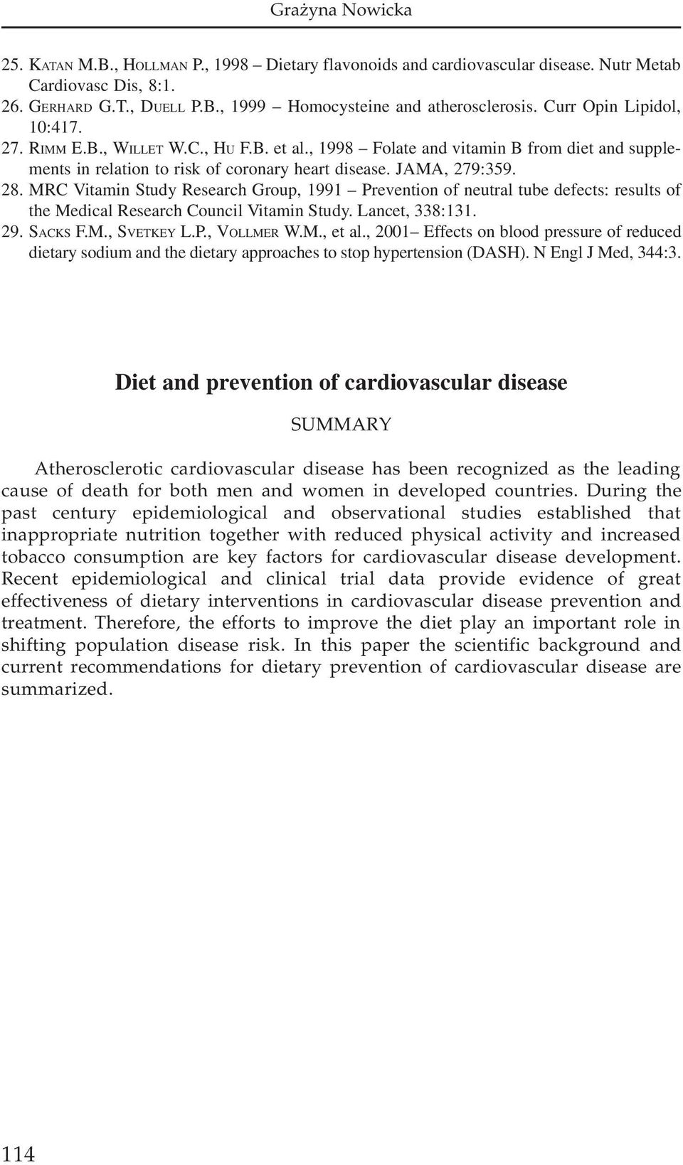 MRC Vitamin Study Research Group, 1991 Prevention of neutral tube defects: results of the Medical Research Council Vitamin Study. Lancet, 338:131. 29. SACKS F.M., SVETKEY L.P., VOLLMER W.M., et al.