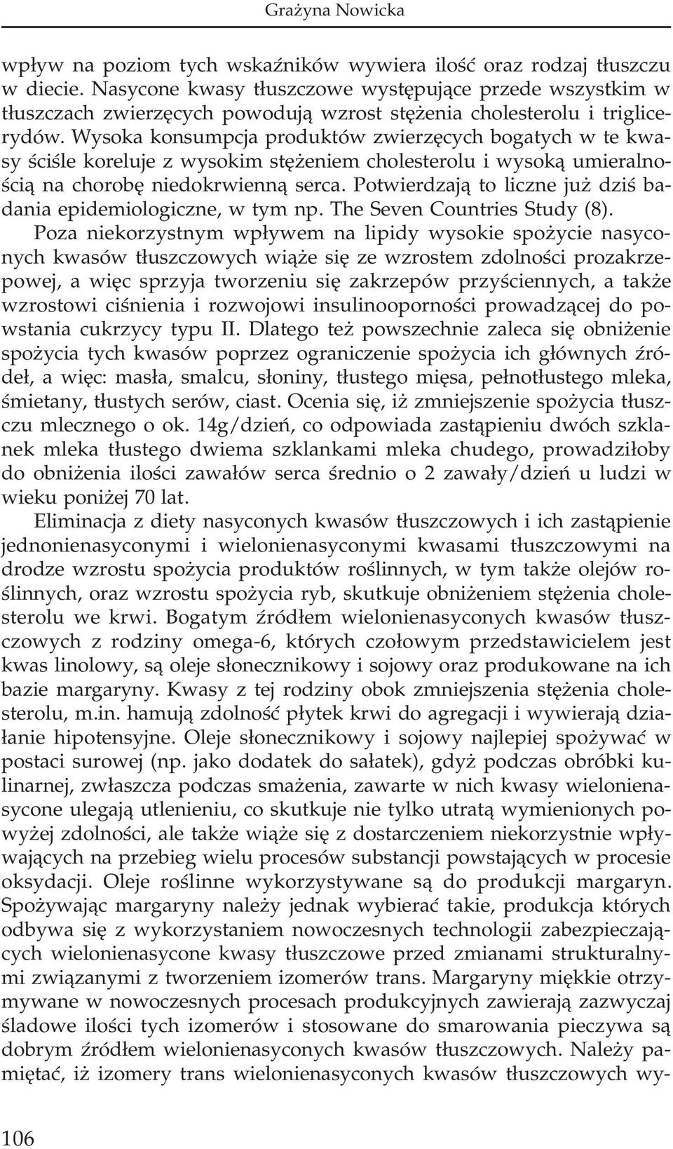 Wysoka konsumpcja produktów zwierzêcych bogatych w te kwasy œciœle koreluje z wysokim stê eniem cholesterolu i wysok¹ umieralnoœci¹ na chorobê niedokrwienn¹ serca.