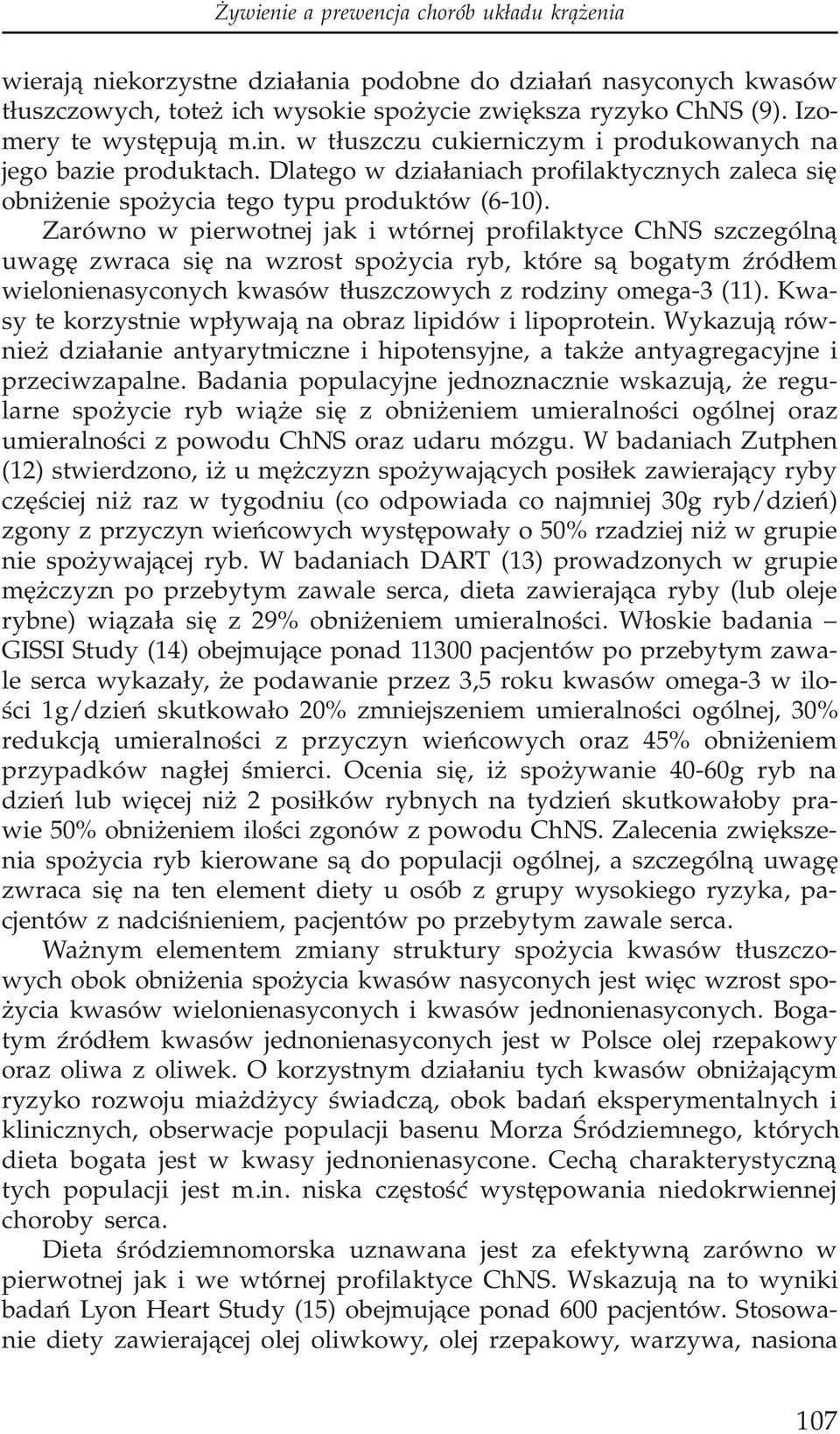 Zarówno w pierwotnej jak i wtórnej profilaktyce ChNS szczególn¹ uwagê zwraca siê na wzrost spo ycia ryb, które s¹ bogatym Ÿród³em wielonienasyconych kwasów t³uszczowych z rodziny omega-3 (11).