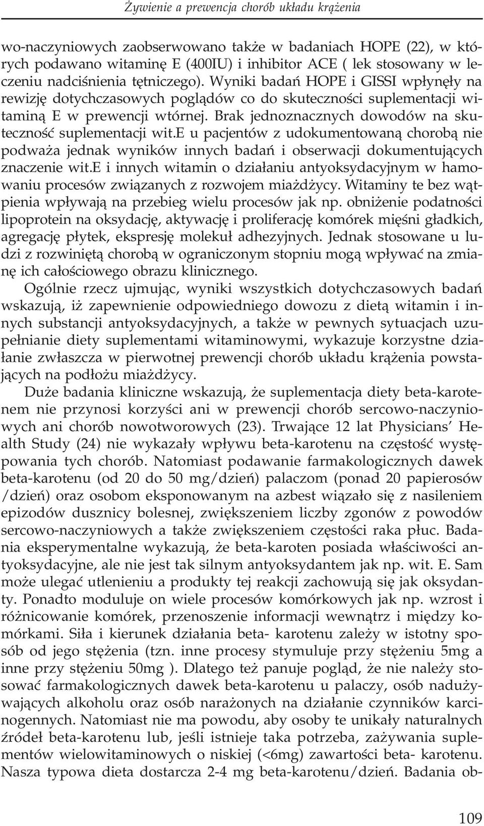Brak jednoznacznych dowodów na skutecznoœæ suplementacji wit.e u pacjentów z udokumentowan¹ chorob¹ nie podwa a jednak wyników innych badañ i obserwacji dokumentuj¹cych znaczenie wit.