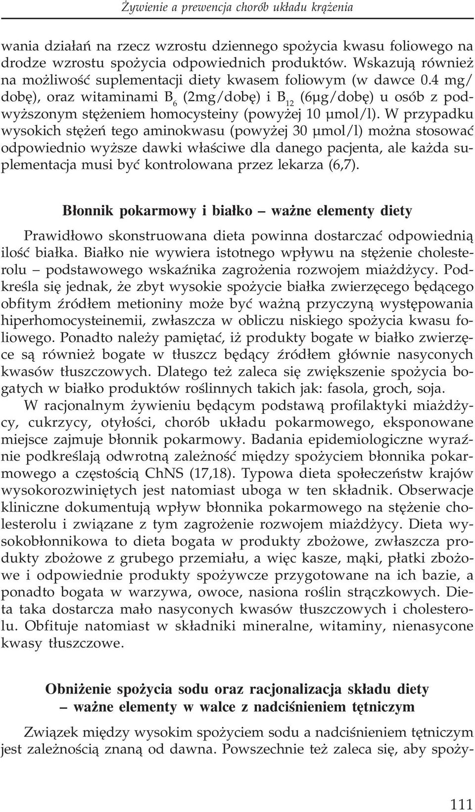 4 mg/ dobê), oraz witaminami B 6 (2mg/dobê) i B 12 (6µg/dobê) u osób z podwy szonym stê eniem homocysteiny (powy ej 10 µmol/l).