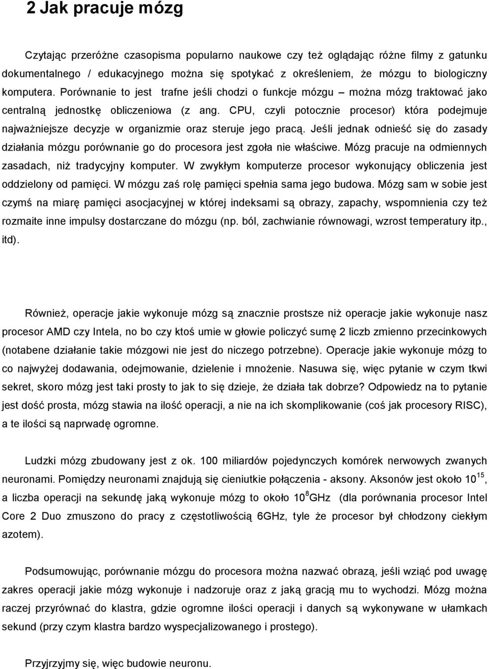 CPU, czyli potocznie procesor) która podejmuje najwa/niejsze decyzje w organizmie oraz steruje jego prac:.