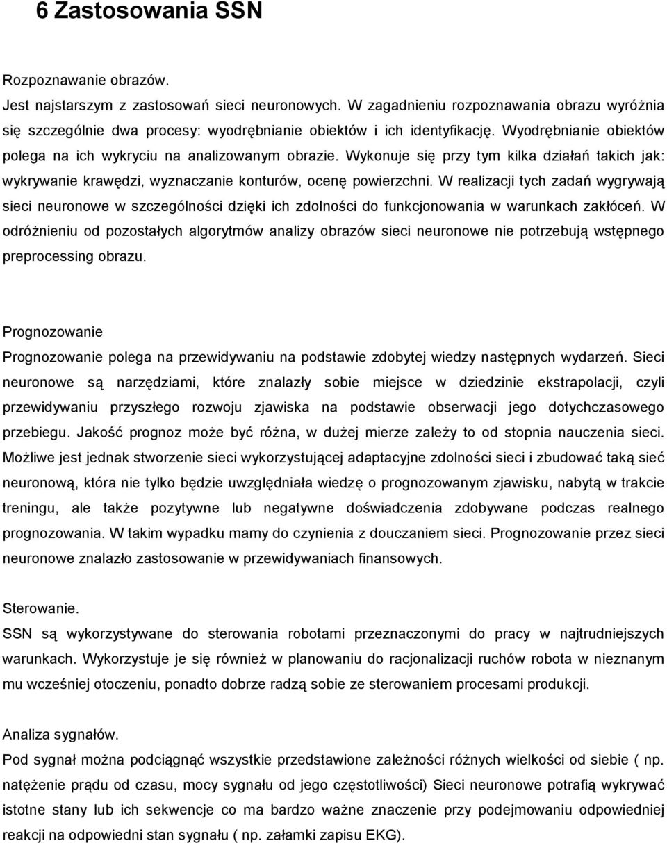 Wykonuje si2 przy tym kilka dziaap takich jak: wykrywanie kraw2dzi, wyznaczanie konturów, ocen2 powierzchni.
