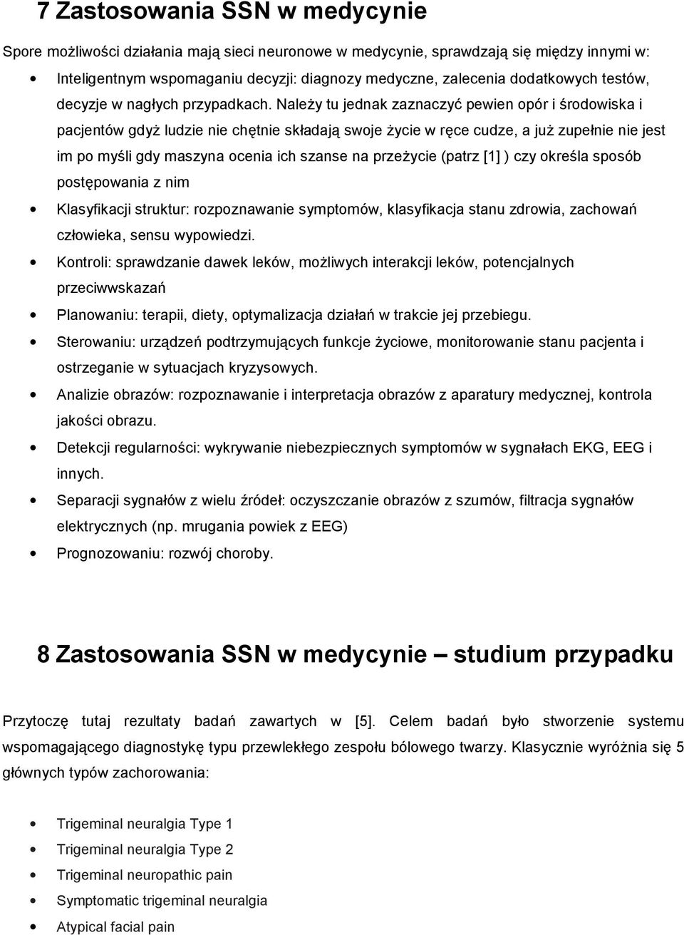 Nale/y tu jednak zaznaczy3 pewien opór i ;rodowiska i pacjentów gdy/ ludzie nie ch2tnie skadaj: swoje /ycie w r2ce cudze, a ju/ zupenie nie jest im po my;li gdy maszyna ocenia ich szanse na prze/ycie