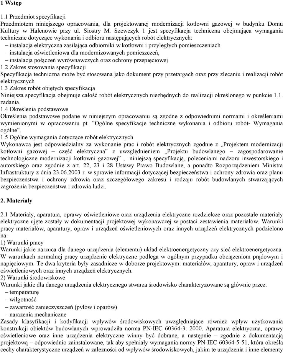 przyległych pomieszczeniach instalacja oświetleniowa dla modernizowanych pomieszczeń, instalacja połączeń wyrównawczych oraz ochrony przepięciowej 1.