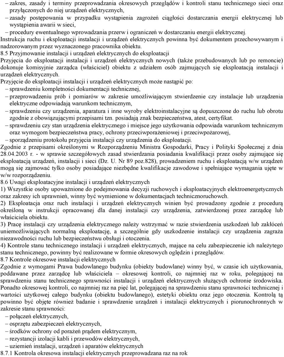 Instrukcja ruchu i eksploatacji instalacji i urządzeń elektrycznych powinna być dokumentem przechowywanym i nadzorowanym przez wyznaczonego pracownika obiektu. 8.