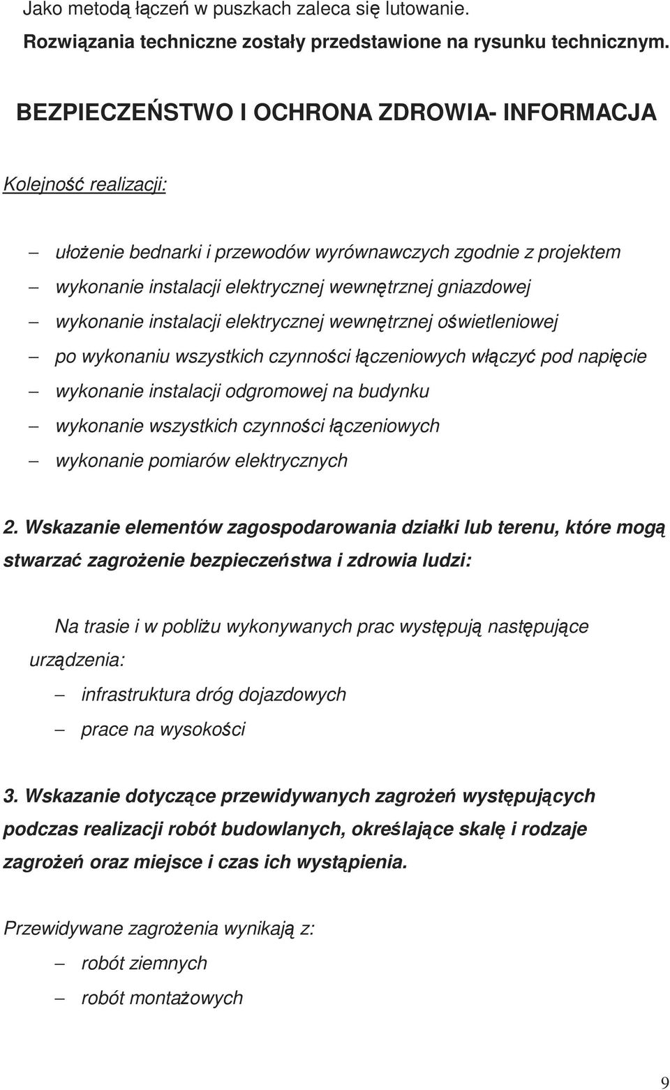 instalacji elektrycznej wewnętrznej oświetleniowej po wykonaniu wszystkich czynności łączeniowych włączyć pod napięcie wykonanie instalacji odgromowej na budynku wykonanie wszystkich czynności