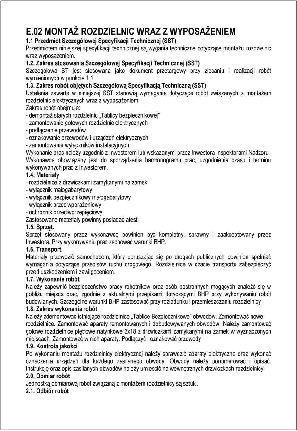 Zakres stosowania Szczegółowej Specyfikacji Technicznej (SST) Szczegółowa ST jest stosowana jako dokument przetargowy przy zlecaniu i realizacji robót wymienionych w punkcie 1.1. 1.3.