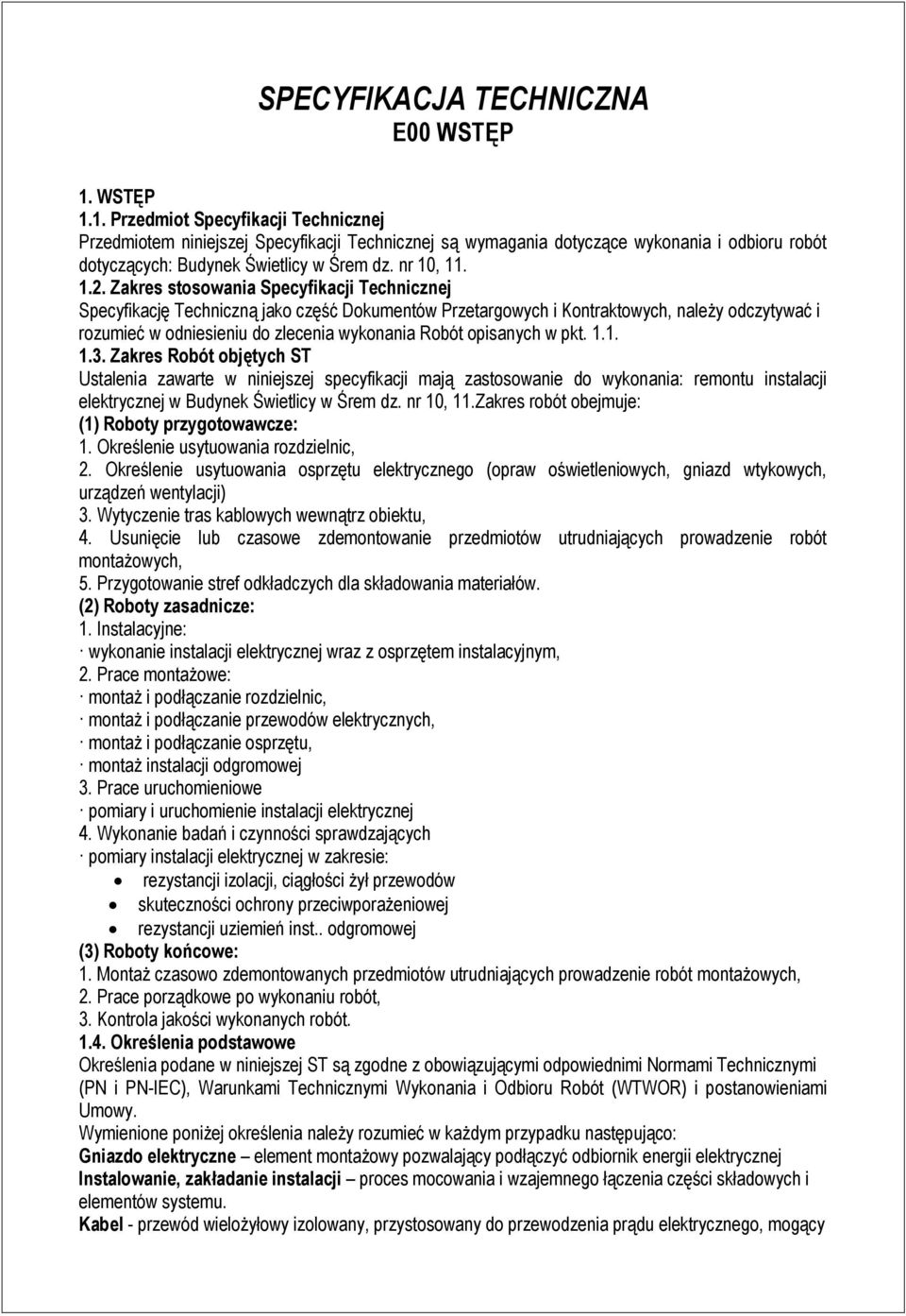 Zakres stosowania Specyfikacji Technicznej Specyfikację Techniczną jako część Dokumentów Przetargowych i Kontraktowych, należy odczytywać i rozumieć w odniesieniu do zlecenia wykonania Robót