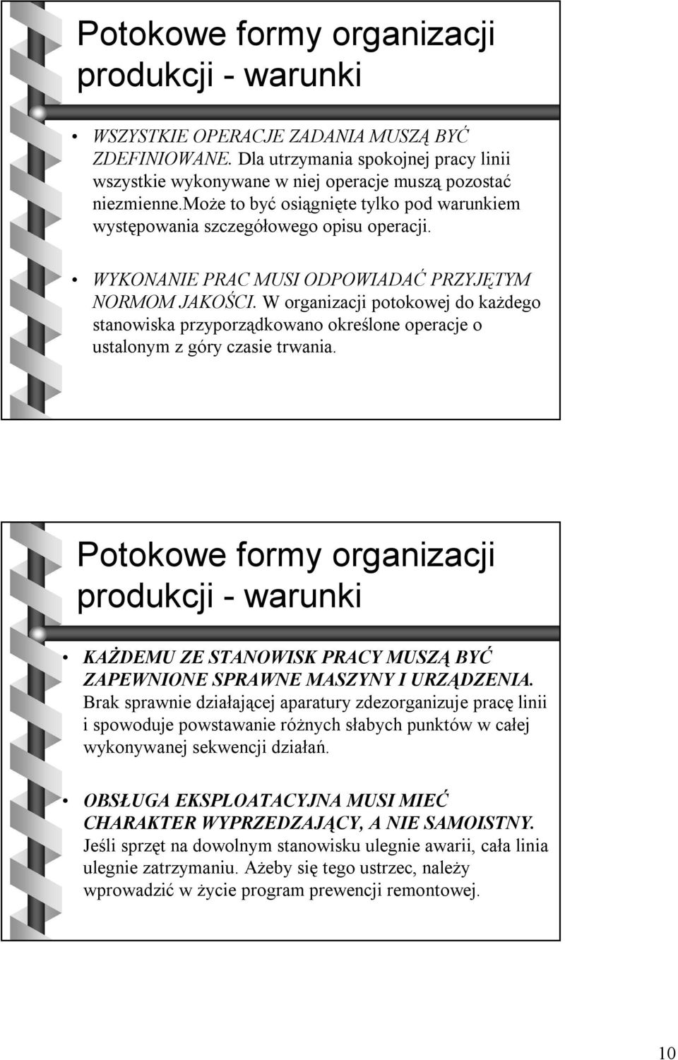 W organizacji potokowejdo każdego stanowiska przyporządkowano określone operacje o ustalonym z góry czasie trwania.