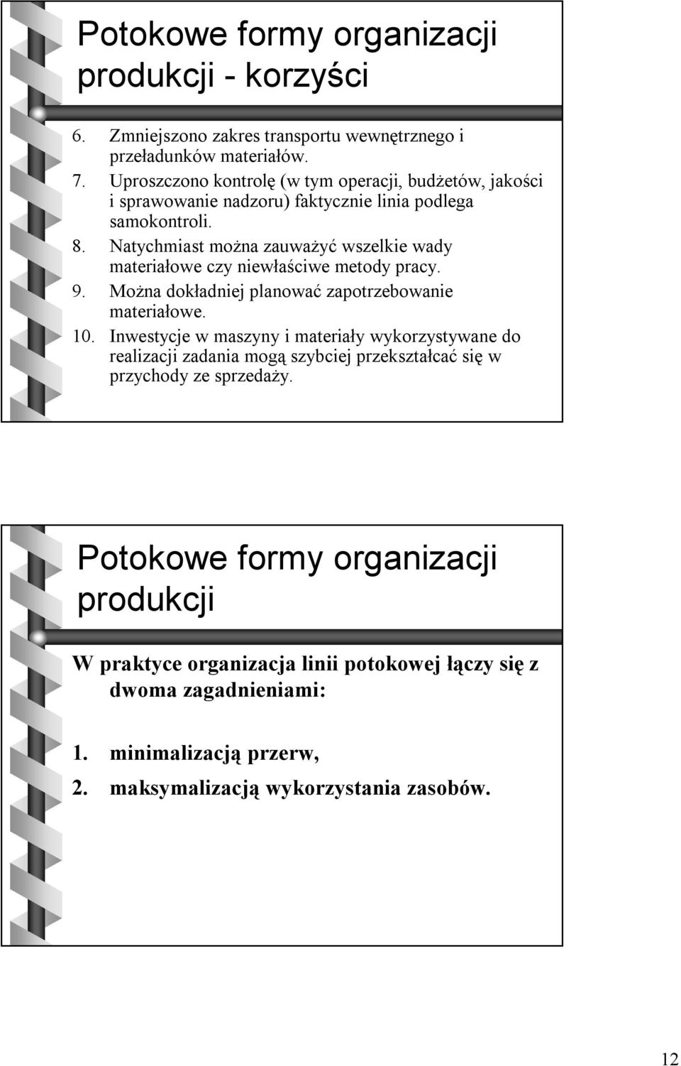 Natychmiast można zauważyć wszelkie wady materiałowe czy niewłaściwe metody pracy. 9. Można dokładniej planować zapotrzebowanie materiałowe. 10.