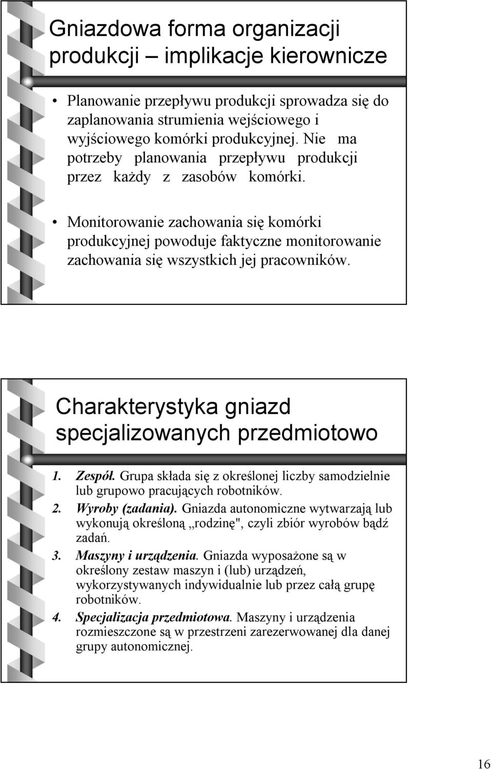 Monitorowanie zachowania się komórki produkcyjnej powoduje faktyczne monitorowanie zachowania się wszystkich jej pracowników. Charakterystyka gniazd specjalizowanych przedmiotowo 1. Zespół.