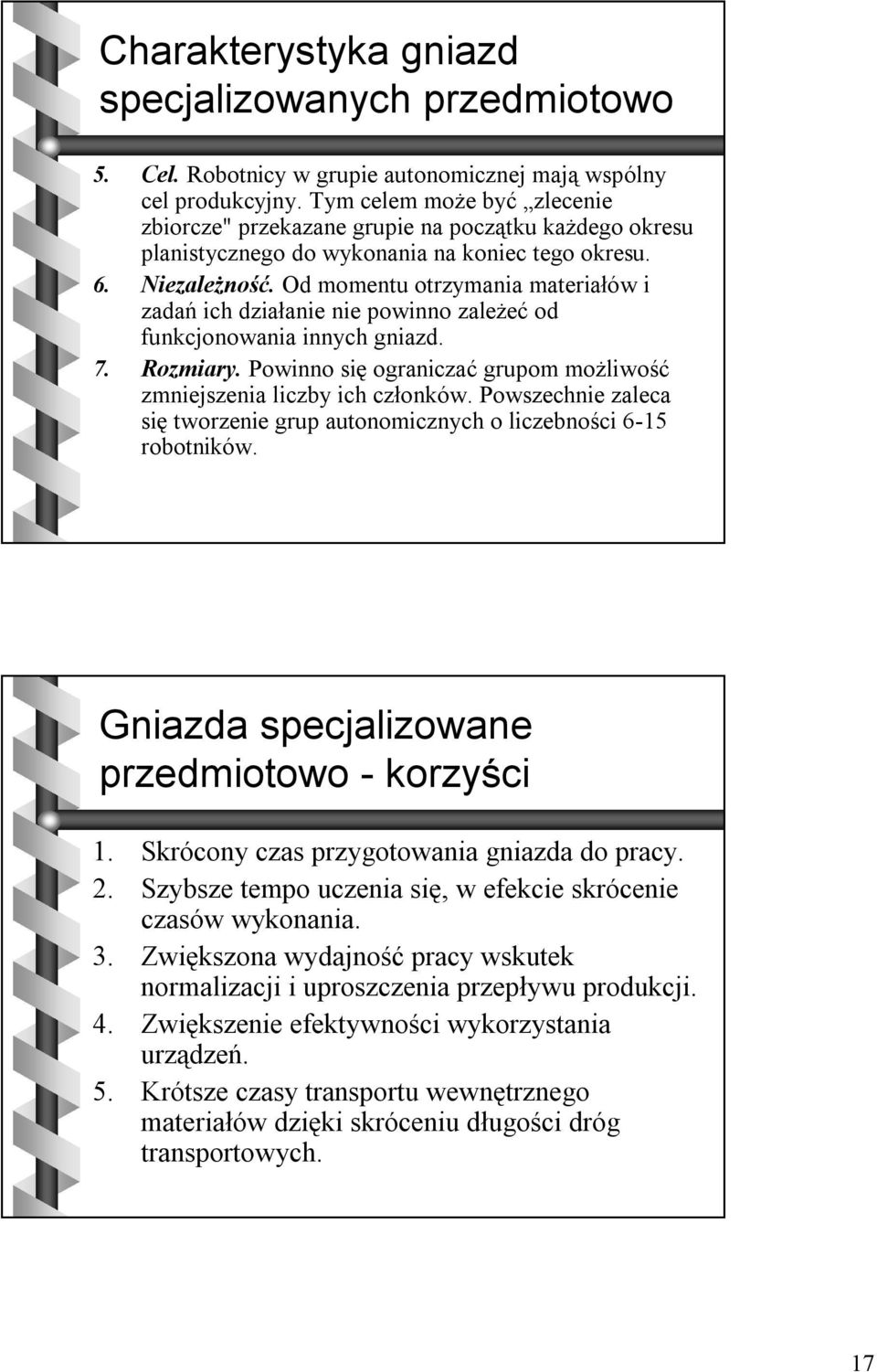 Od momentu otrzymania materiałów i zadań ich działanie nie powinno zależeć od funkcjonowania innych gniazd. 7. Rozmiary. Powinno się ograniczać grupom możliwość zmniejszenia liczby ich członków.