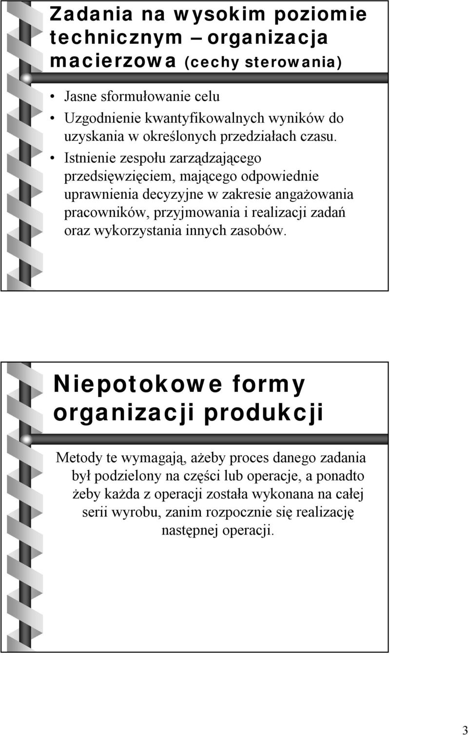 Istnienie zespołu zarządzającego przedsięwzięciem, mającego odpowiednie uprawnienia decyzyjne w zakresie angażowania pracowników, przyjmowania i realizacji