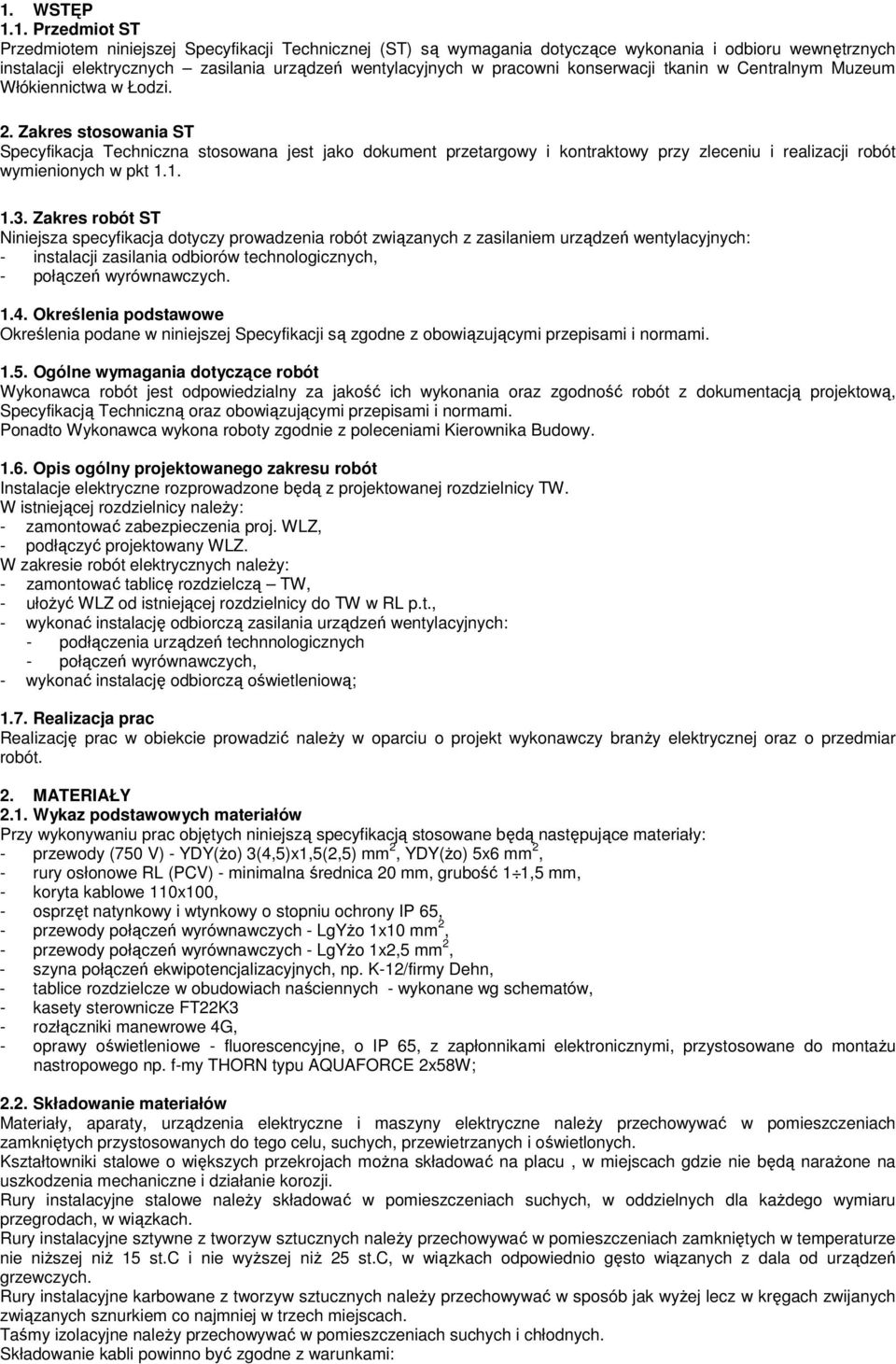 Zakres stosowania ST Specyfikacja Techniczna stosowana jest jako dokument przetargowy i kontraktowy przy zleceniu i realizacji robót wymienionych w pkt 1.1. 1.3.
