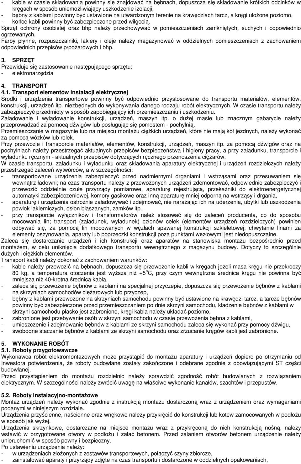 Sprzęt ochrony osobistej oraz bhp naleŝy przechowywać w pomieszczeniach zamkniętych, suchych i odpowiednio ogrzewanych.