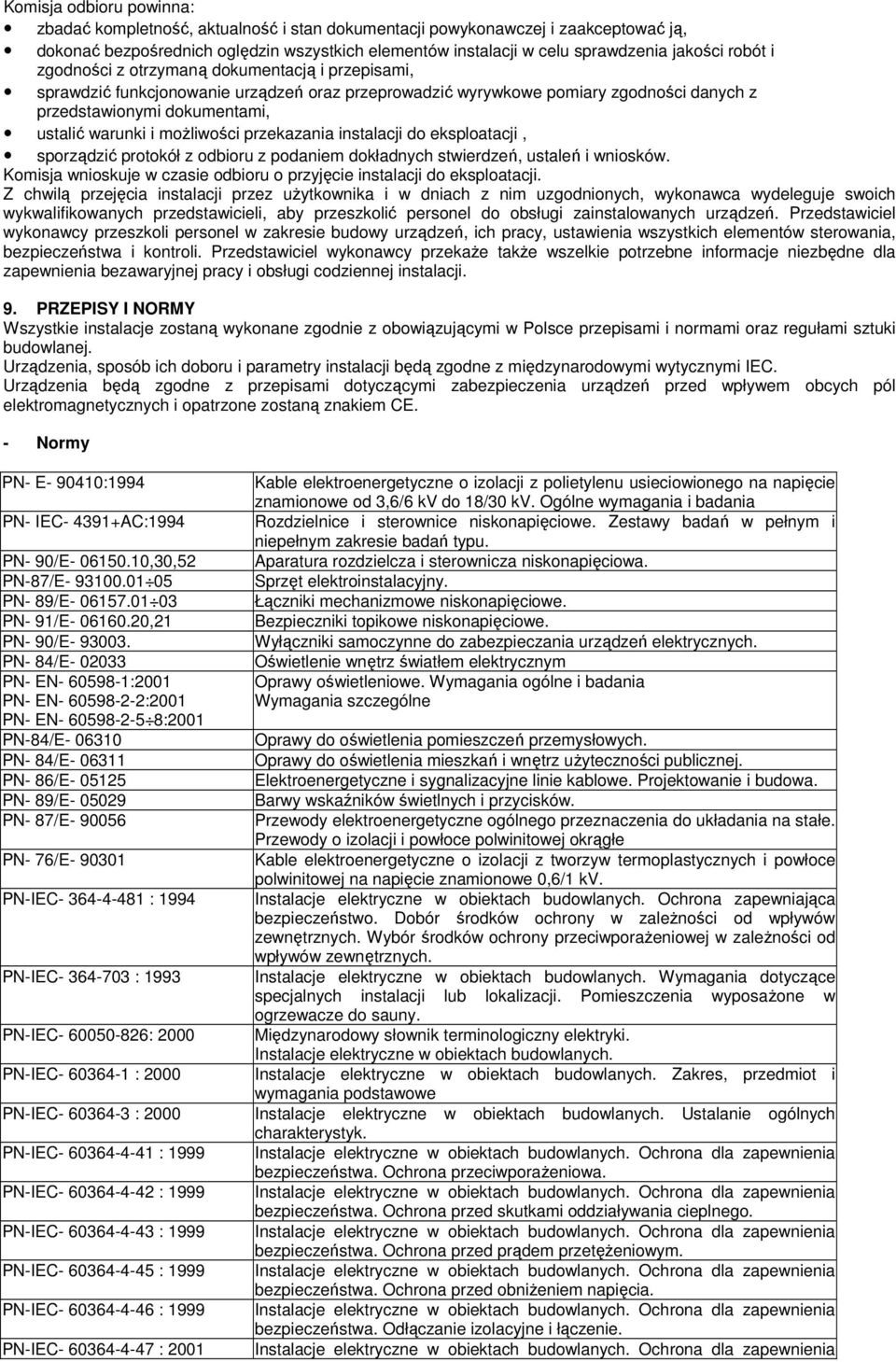 moŝliwości przekazania instalacji do eksploatacji, sporządzić protokół z odbioru z podaniem dokładnych stwierdzeń, ustaleń i wniosków.