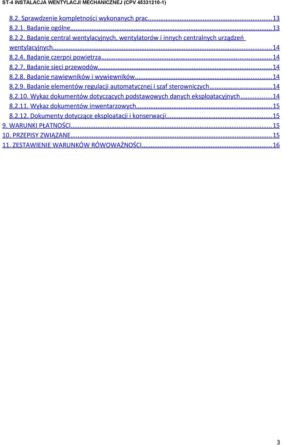 Badanie elementów regulacji automatycznej i szaf sterowniczych... 14 8.2.10. Wykaz dokumentów dotyczących podstawowych danych eksploatacyjnych... 14 8.2.11.