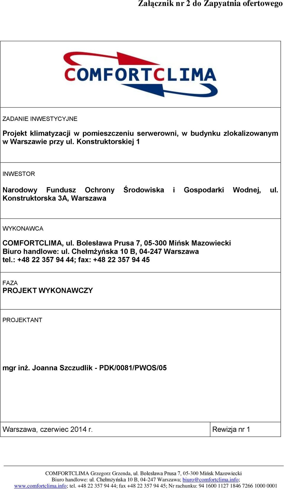 Konstruktorska 3A, Warszawa WYKONAWCA COMFORTCLIMA, ul. Bolesława Prusa 7, 05-300 Mińsk Mazowiecki Biuro handlowe: ul.