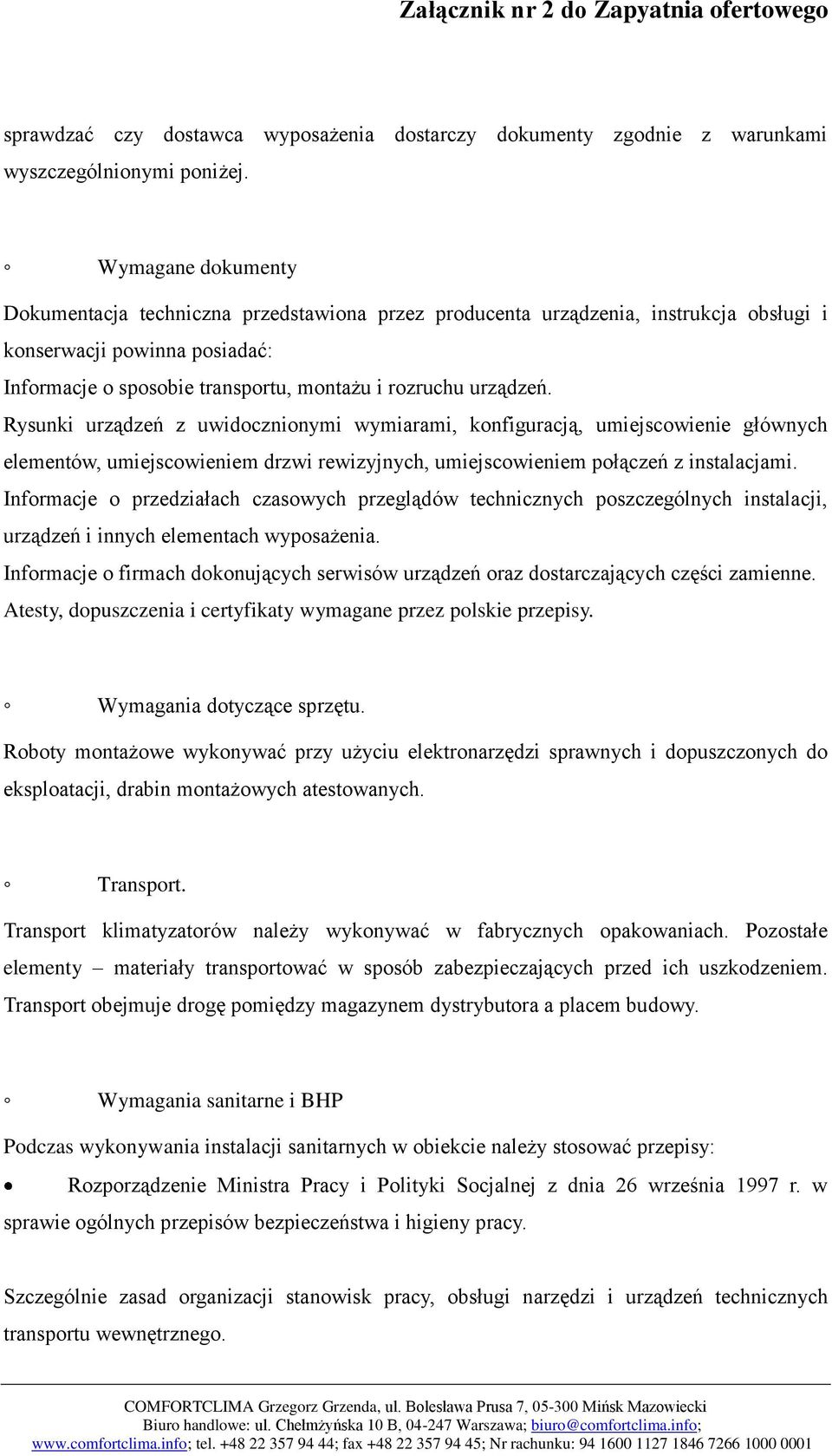 Rysunki urządzeń z uwidocznionymi wymiarami, konfiguracją, umiejscowienie głównych elementów, umiejscowieniem drzwi rewizyjnych, umiejscowieniem połączeń z instalacjami.