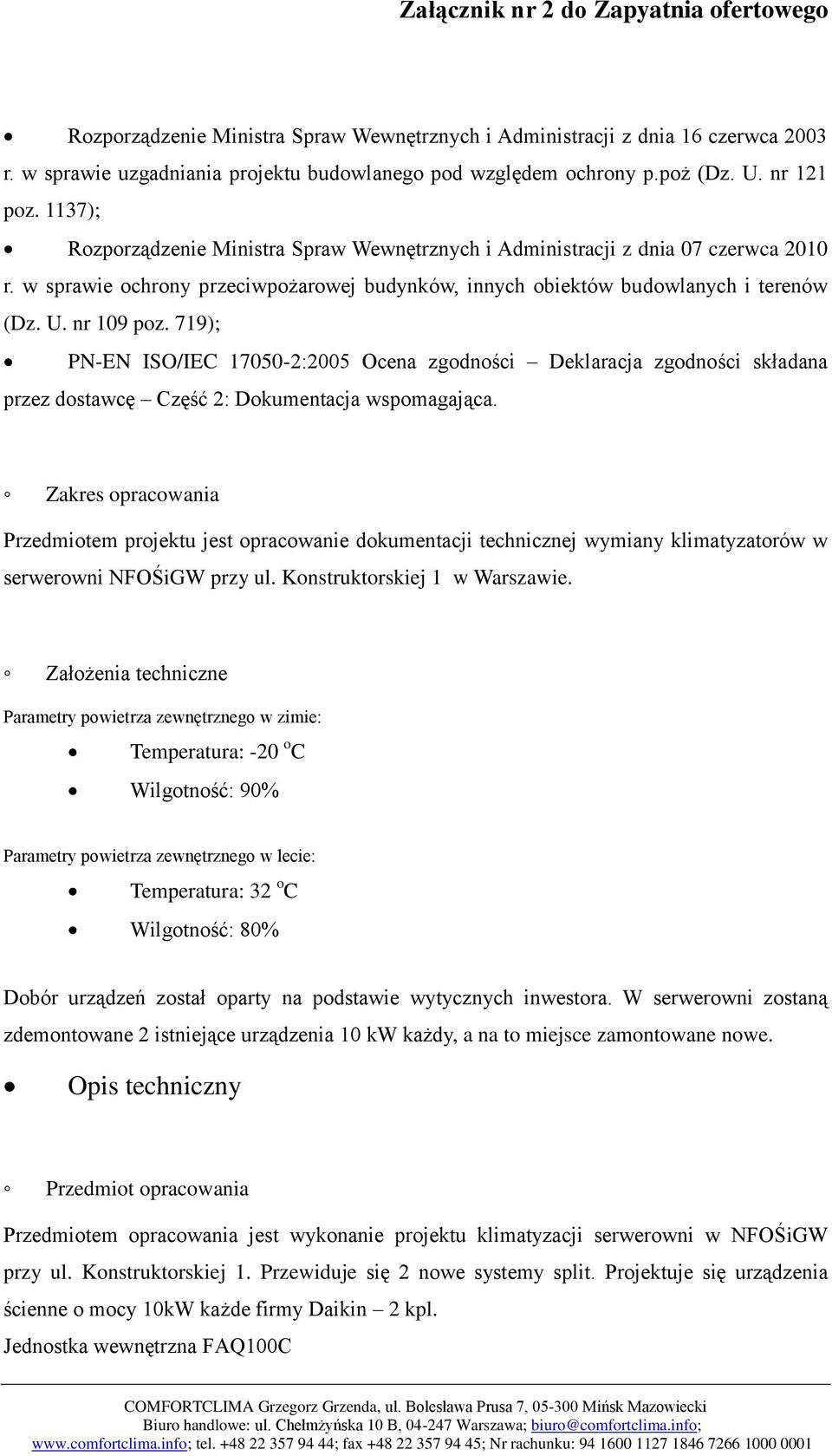 719); PN-EN ISO/IEC 17050-2:2005 Ocena zgodności Deklaracja zgodności składana przez dostawcę Część 2: Dokumentacja wspomagająca.