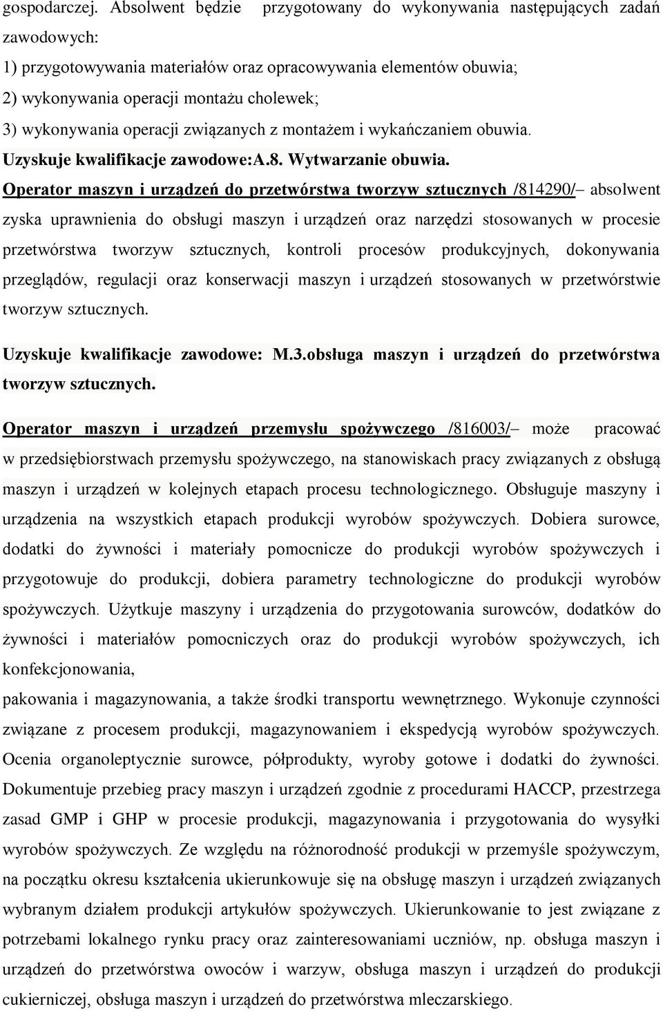 wykonywania operacji związanych z montażem i wykańczaniem obuwia. Uzyskuje kwalifikacje zawodowe:a.8. Wytwarzanie obuwia.