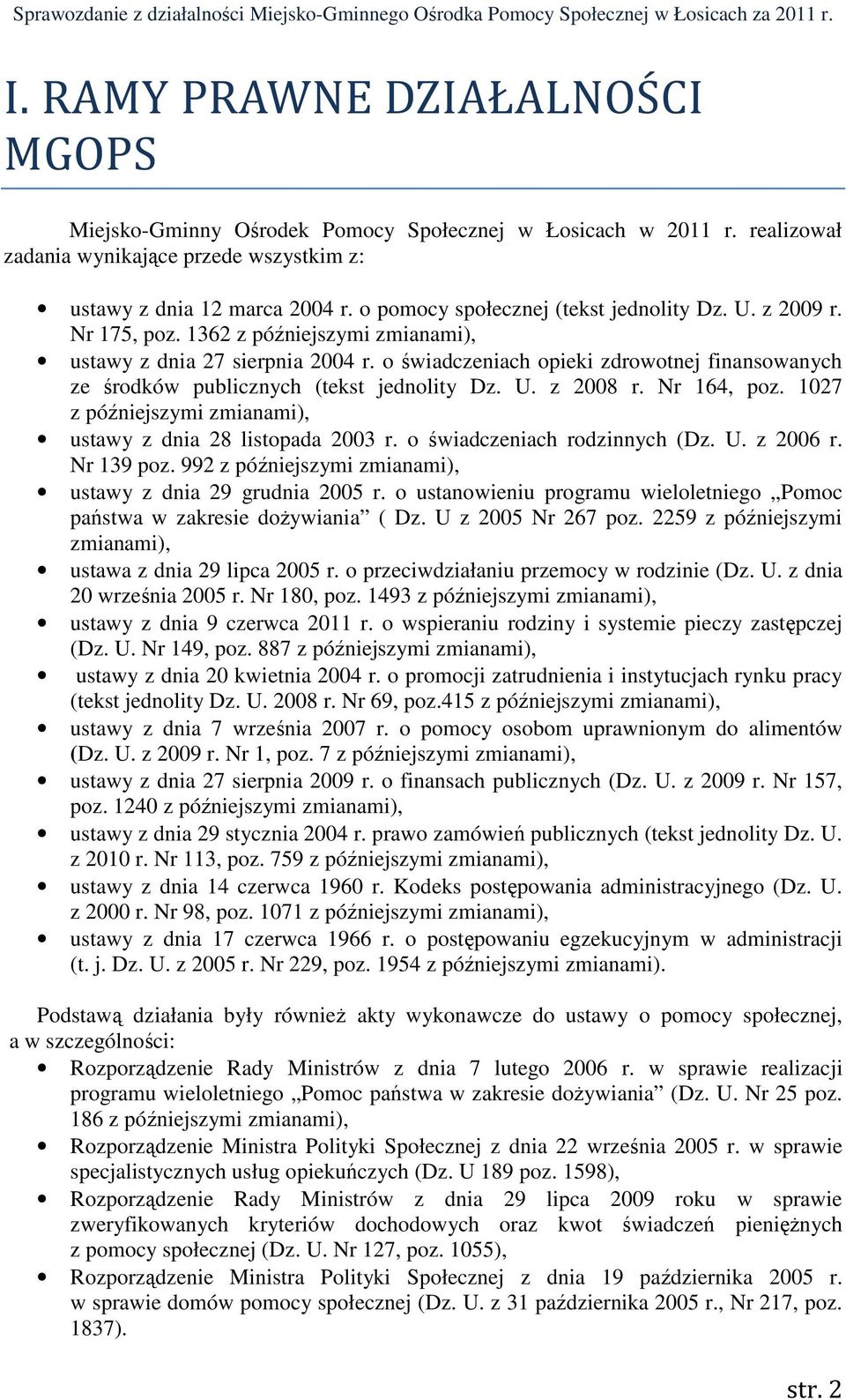 o świadczeniach opieki zdrowotnej finansowanych ze środków publicznych (tekst jednolity Dz. U. z 2008 r. Nr 164, poz. 1027 z późniejszymi zmianami), ustawy z dnia 28 listopada 2003 r.