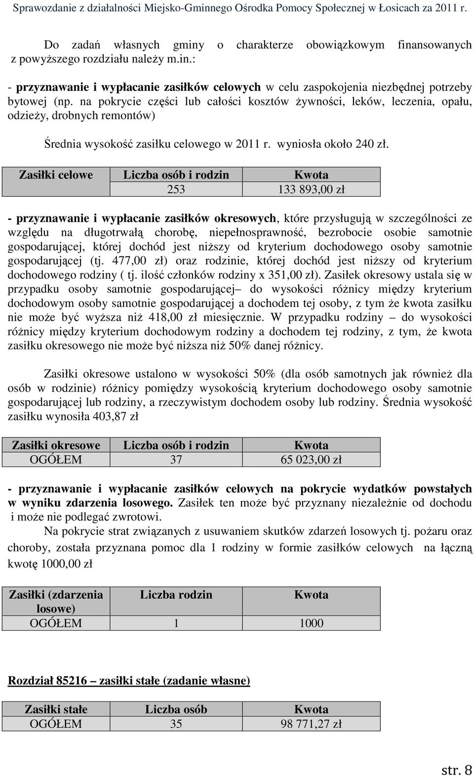 Zasiłki celowe Liczba osób i rodzin Kwota 253 133 893,00 zł - przyznawanie i wypłacanie zasiłków okresowych, które przysługują w szczególności ze względu na długotrwałą chorobę, niepełnosprawność,