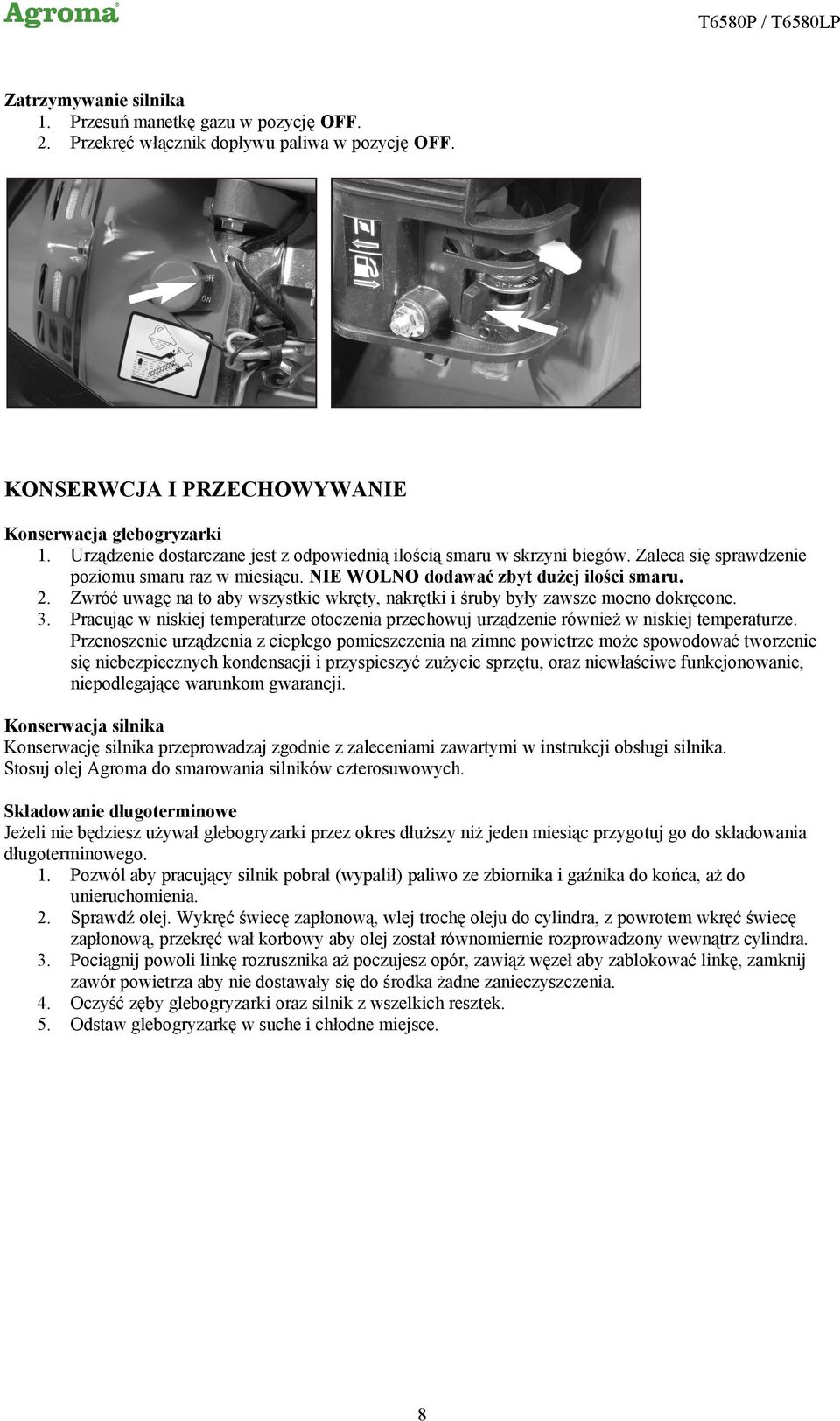 Zwróć uwagę na to aby wszystkie wkręty, nakrętki i śruby były zawsze mocno dokręcone. 3. Pracując w niskiej temperaturze otoczenia przechowuj urządzenie również w niskiej temperaturze.
