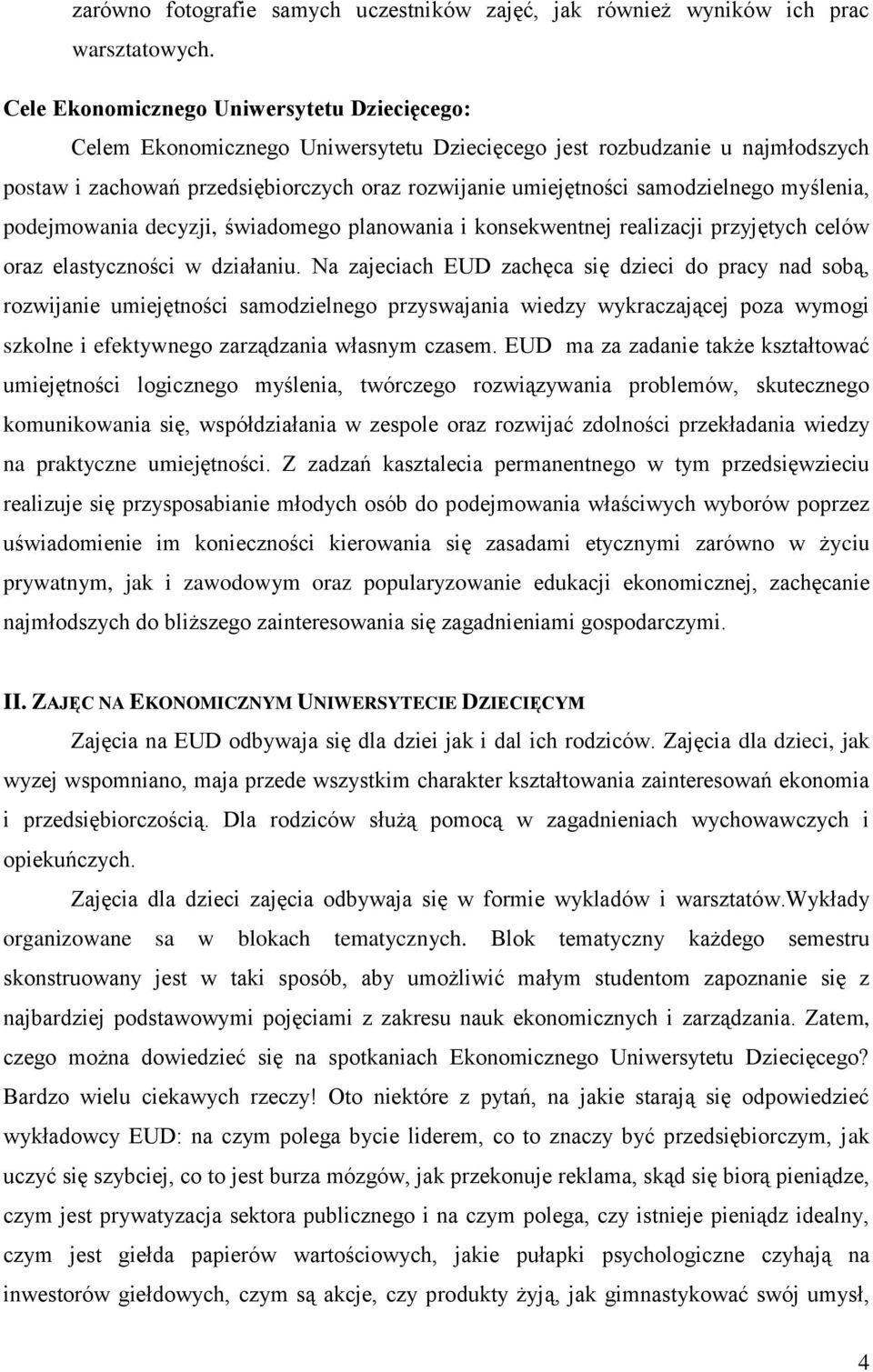 samodzielnego myślenia, podejmowania decyzji, świadomego planowania i konsekwentnej realizacji przyjętych celów oraz elastyczności w działaniu.