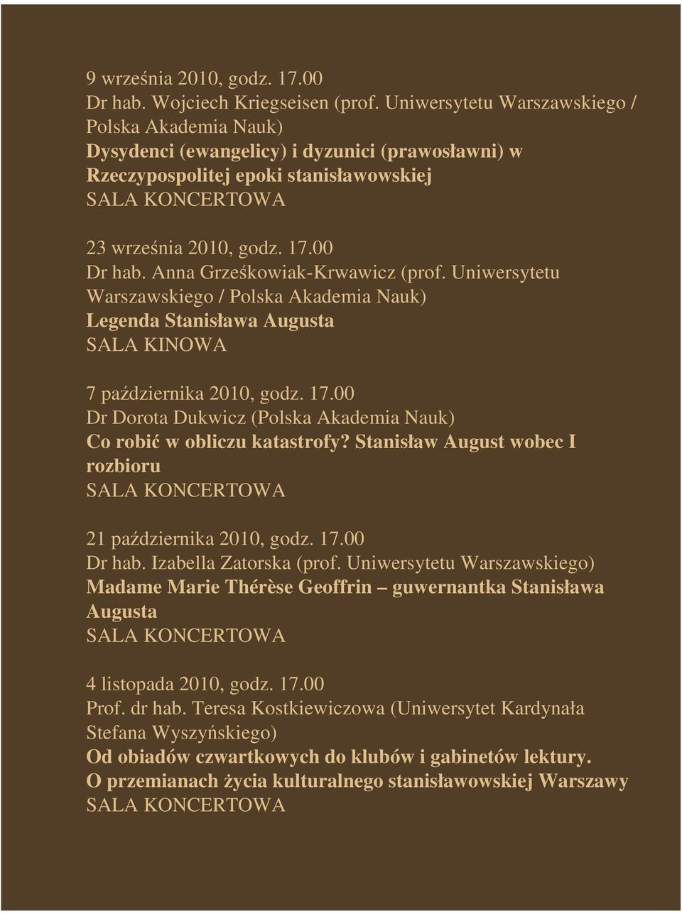 Anna Grześkowiak-Krwawicz (prof. Uniwersytetu Warszawskiego / Polska Akademia Nauk) Legenda Stanisława Augusta SALA KINOWA 7 października 2010, godz. 17.