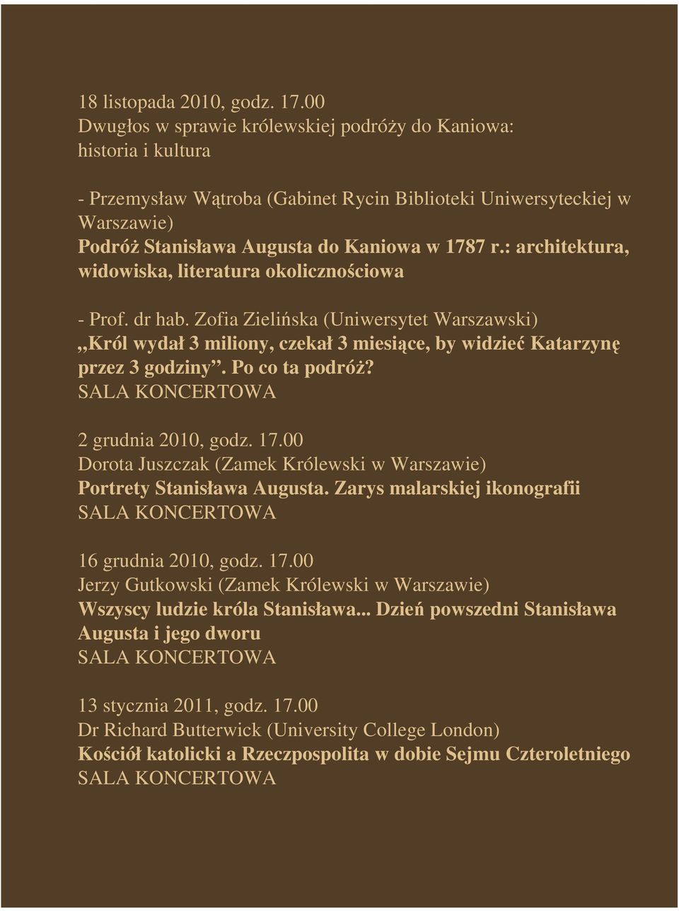 : architektura, widowiska, literatura okolicznościowa - Prof. dr hab. Zofia Zielińska (Uniwersytet Warszawski) Król wydał 3 miliony, czekał 3 miesiące, by widzieć Katarzynę przez 3 godziny.