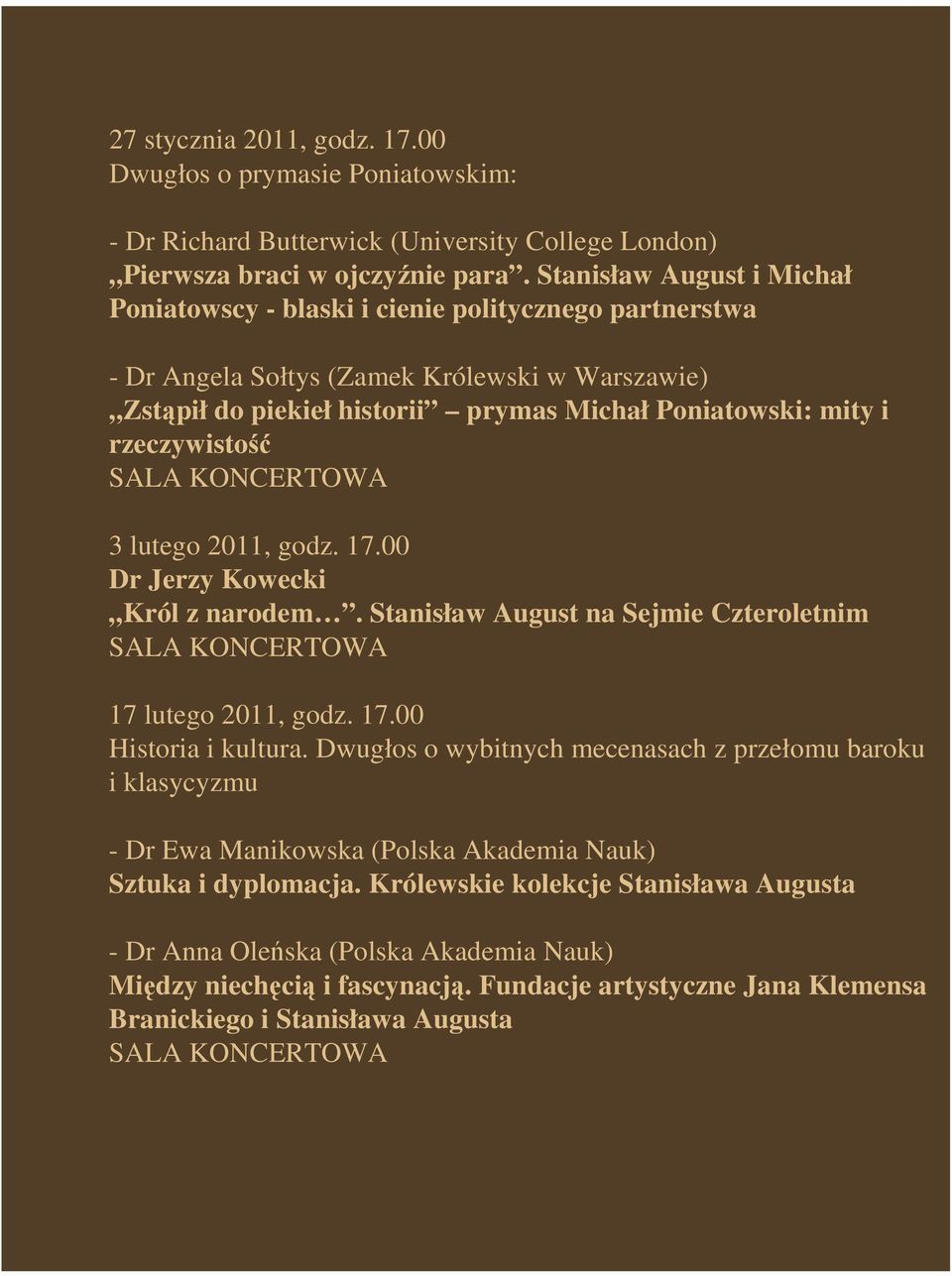 rzeczywistość 3 lutego 2011, godz. 17.00 Dr Jerzy Kowecki Król z narodem. Stanisław August na Sejmie Czteroletnim 17 lutego 2011, godz. 17.00 Historia i kultura.